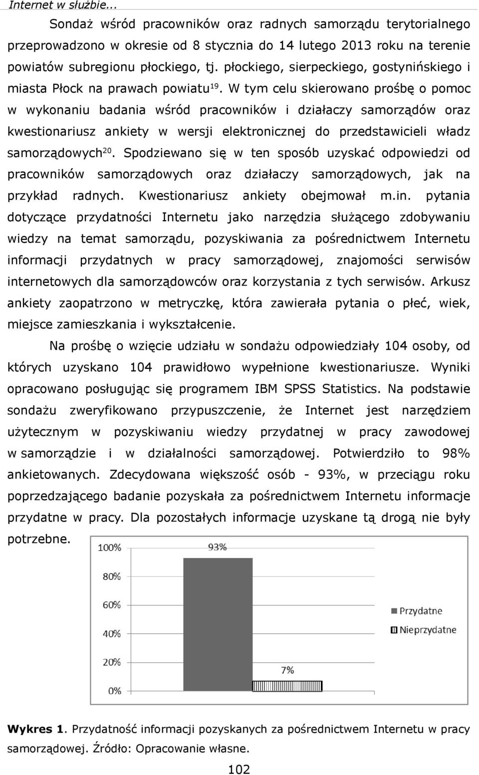 W tym celu skeroano prośbę o pomoc ykonanu badana śród praconkó dzałaczy samorządó oraz kestonarusz ankety ersj elektroncznej do przedstacel ładz samorządoych20.