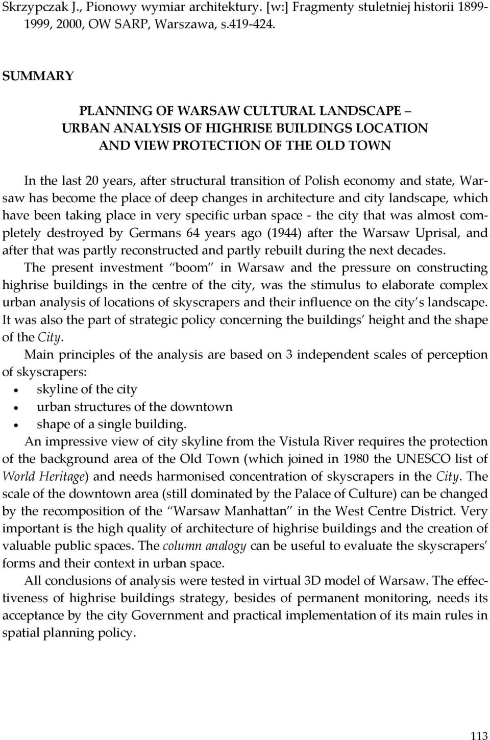 state, Warsaw has become the place of deep changes in architecture and city landscape, which have been taking place in very specific urban space the city that was almost completely destroyed by