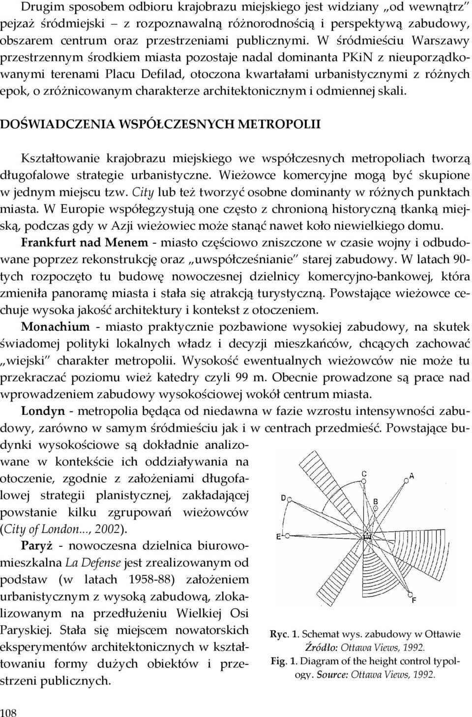 charakterze architektonicznym i odmiennej skali. DOŚWIADCZENIA WSPÓŁCZESNYCH METROPOLII Kształtowanie krajobrazu miejskiego we współczesnych metropoliach tworzą długofalowe strategie urbanistyczne.