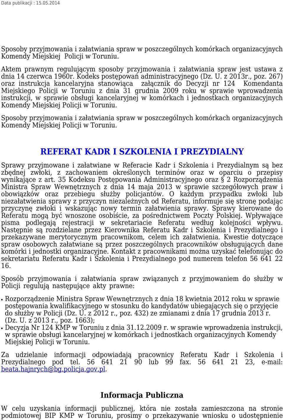 267) oraz instrukcja kancelaryjna stanowiąca załącznik do Decyzji nr 124 Komendanta Miejskiego Policji w Toruniu z dnia 31 grudnia 2009 roku w sprawie wprowadzenia instrukcji, w sprawie obsługi