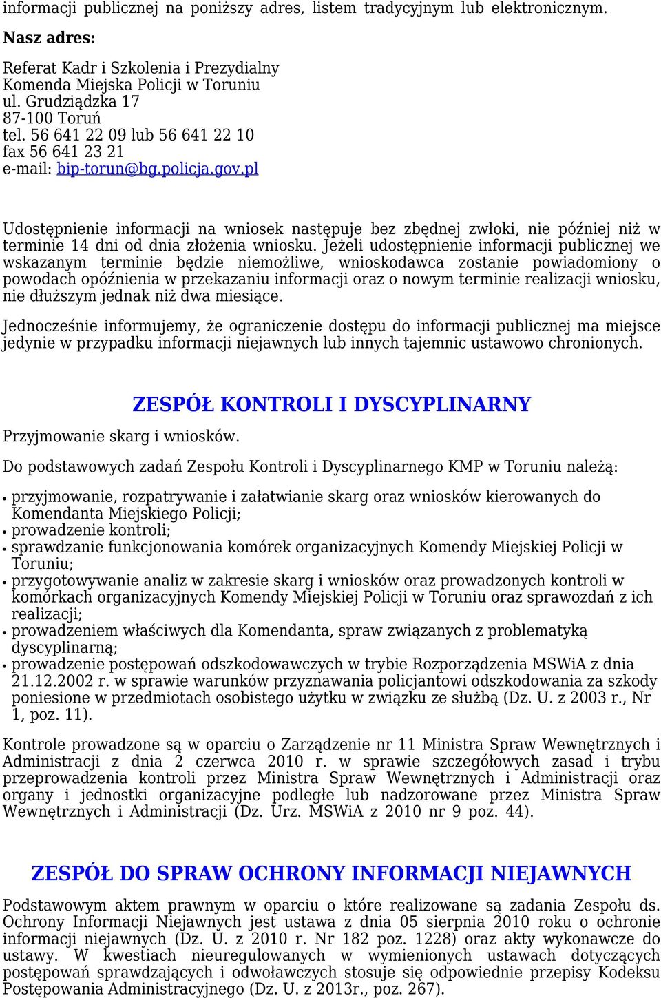 pl Udostępnienie informacji na wniosek następuje bez zbędnej zwłoki, nie później niż w terminie 14 dni od dnia złożenia wniosku.