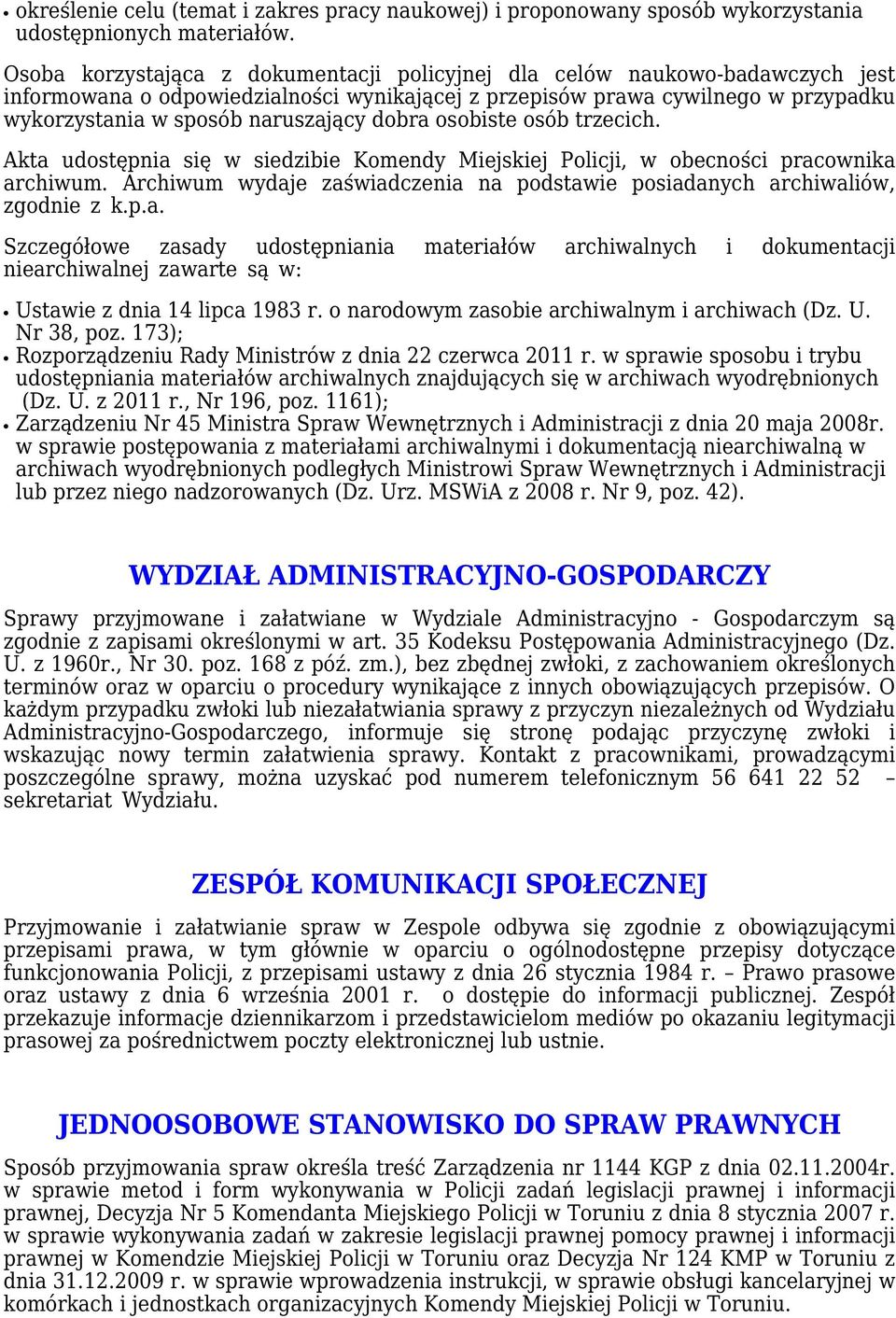 dobra osobiste osób trzecich. Akta udostępnia się w siedzibie Komendy Miejskiej Policji, w obecności pracownika archiwum.