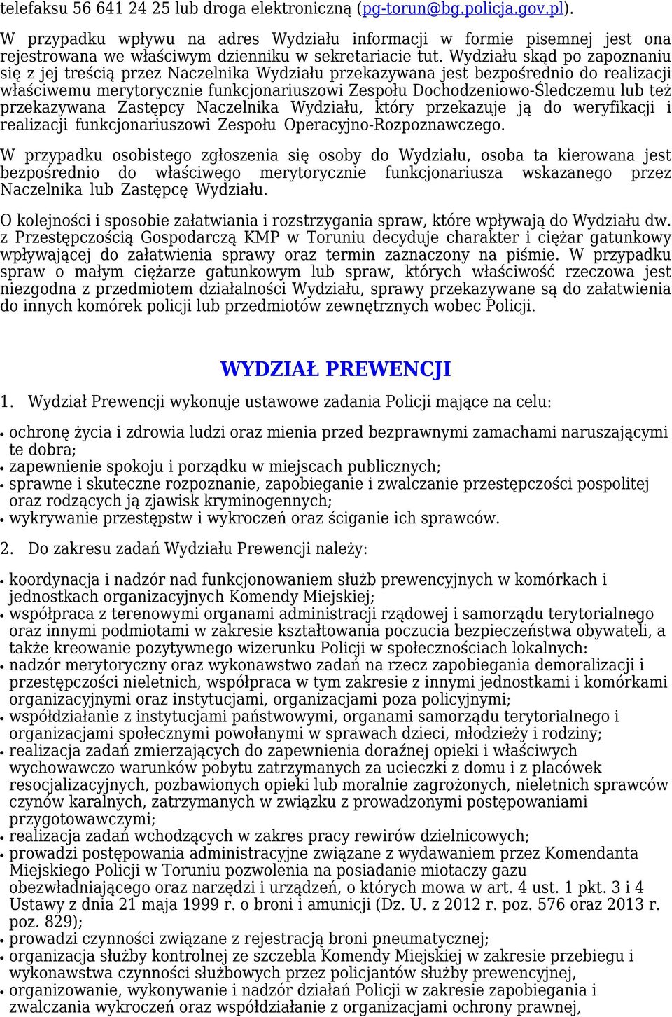 Wydziału skąd po zapoznaniu się z jej treścią przez Naczelnika Wydziału przekazywana jest bezpośrednio do realizacji właściwemu merytorycznie funkcjonariuszowi Zespołu Dochodzeniowo-Śledczemu lub też