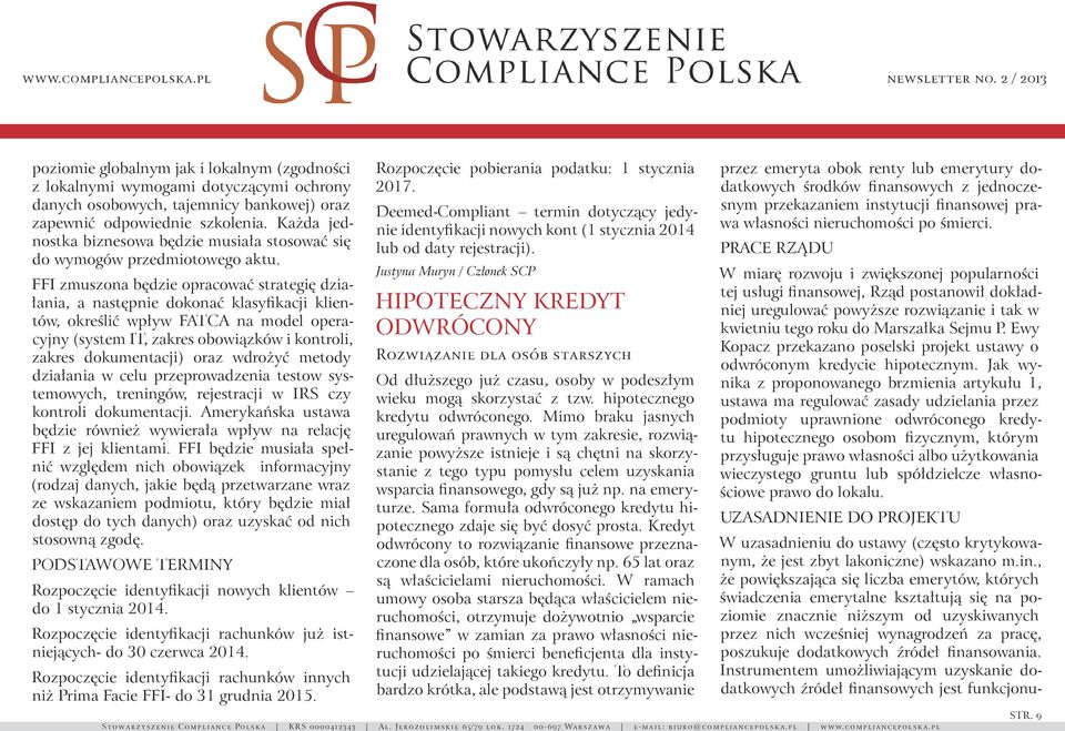 FFI zmuszona będzie opracować strategię działania, a następnie dokonać klasyfikacji klientów, określić wpływ FATCA na model operacyjny (system IT, zakres obowiązków i kontroli, zakres dokumentacji)