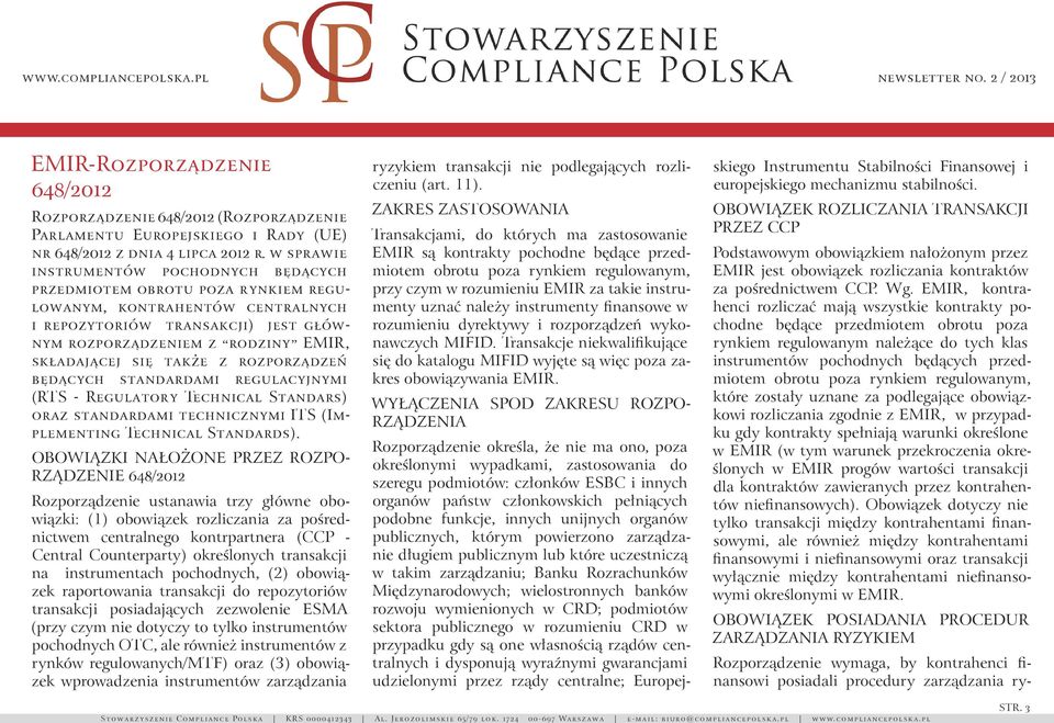 się także z rozporządzeń będących standardami regulacyjnymi (RTS - Regulatory Technical Standars) oraz standardami technicznymi ITS (Implementing Technical Standards).