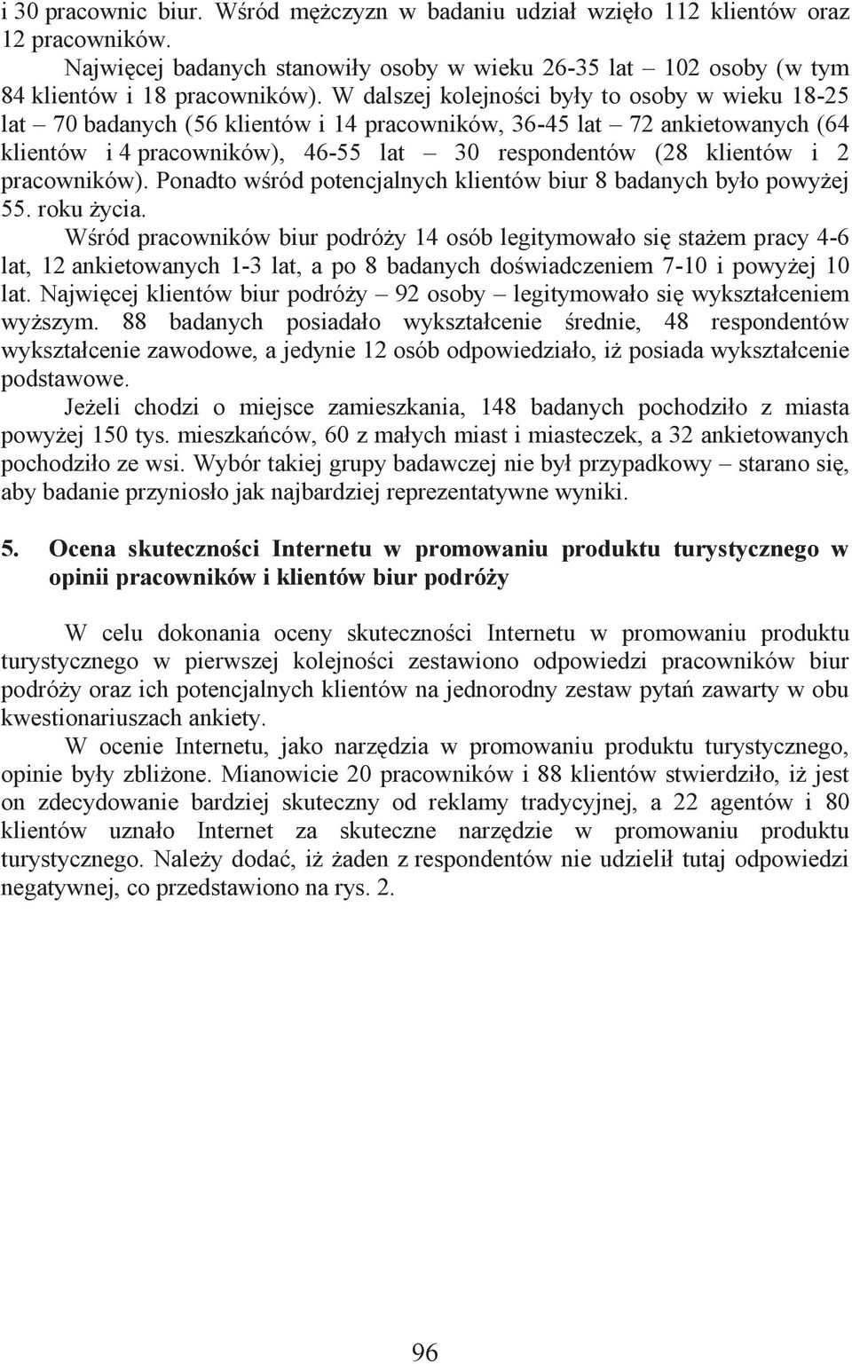 pracowników). Ponadto wśród potencjalnych klientów biur 8 badanych było powyżej 55. roku życia.