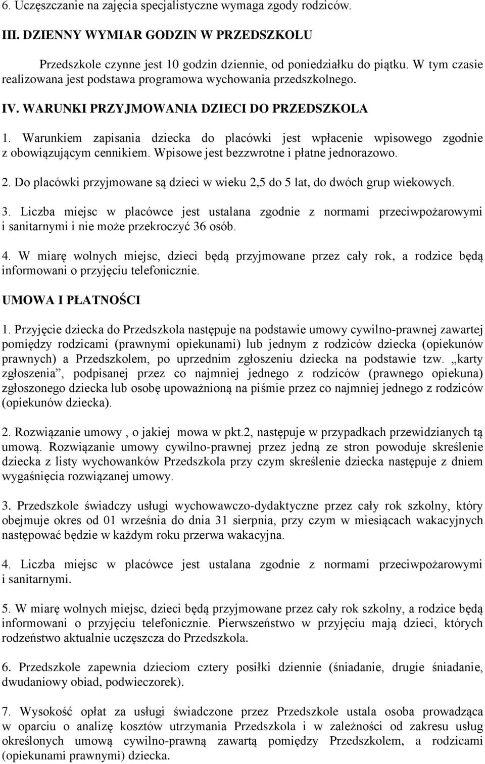 Warunkiem zapisania dziecka do placówki jest wpłacenie wpisowego zgodnie z obowiązującym cennikiem. Wpisowe jest bezzwrotne i płatne jednorazowo. 2.