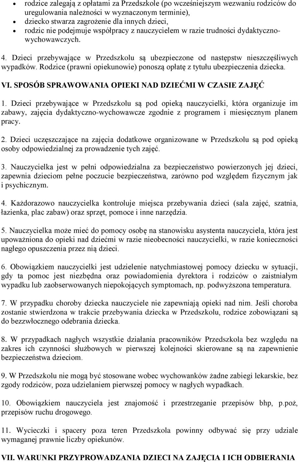 Rodzice (prawni opiekunowie) ponoszą opłatę z tytułu ubezpieczenia dziecka. VI. SPOSÓB SPRAWOWANIA OPIEKI NAD DZIEĆMI W CZASIE ZAJĘĆ 1.