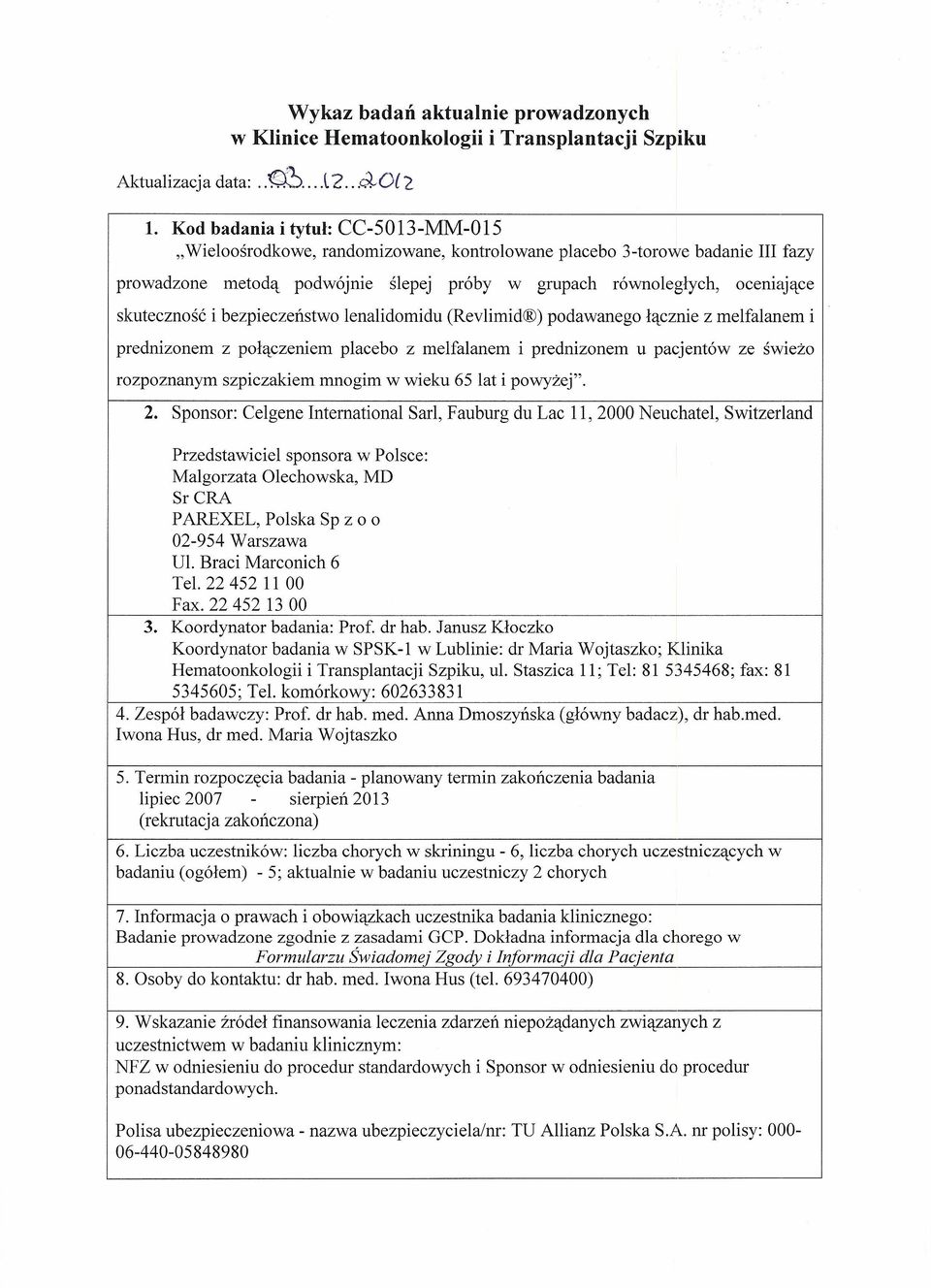 (Revlimid ) podawanego łącznie z melfalanem i prednizonem z połączeniem placebo z melfalanem i prednizonem u pacjentów ze świeżo rozpoznanym szpiczakiem mnogim w wieku 65 lat i powyżej". 2.