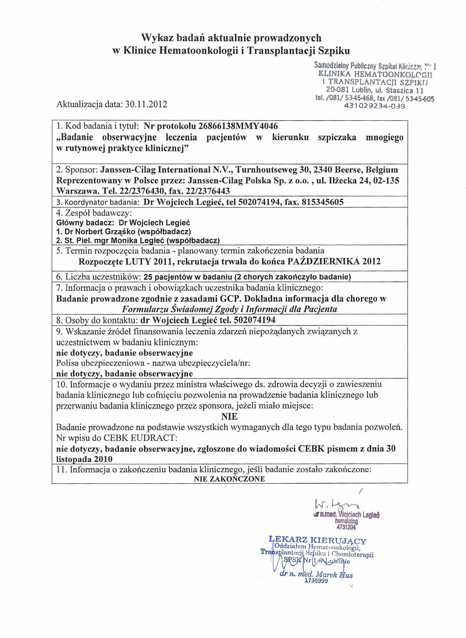 Kod badania i tytuł: Nr protokołu 26866138MMY4046 "Badanie obserwacyjne leczenia pacjentów w kierunku szpiczaka mnogiego w rutynowej praktyce klinicznej" 2. Sponsor: Janssen-Cilag International N.V.