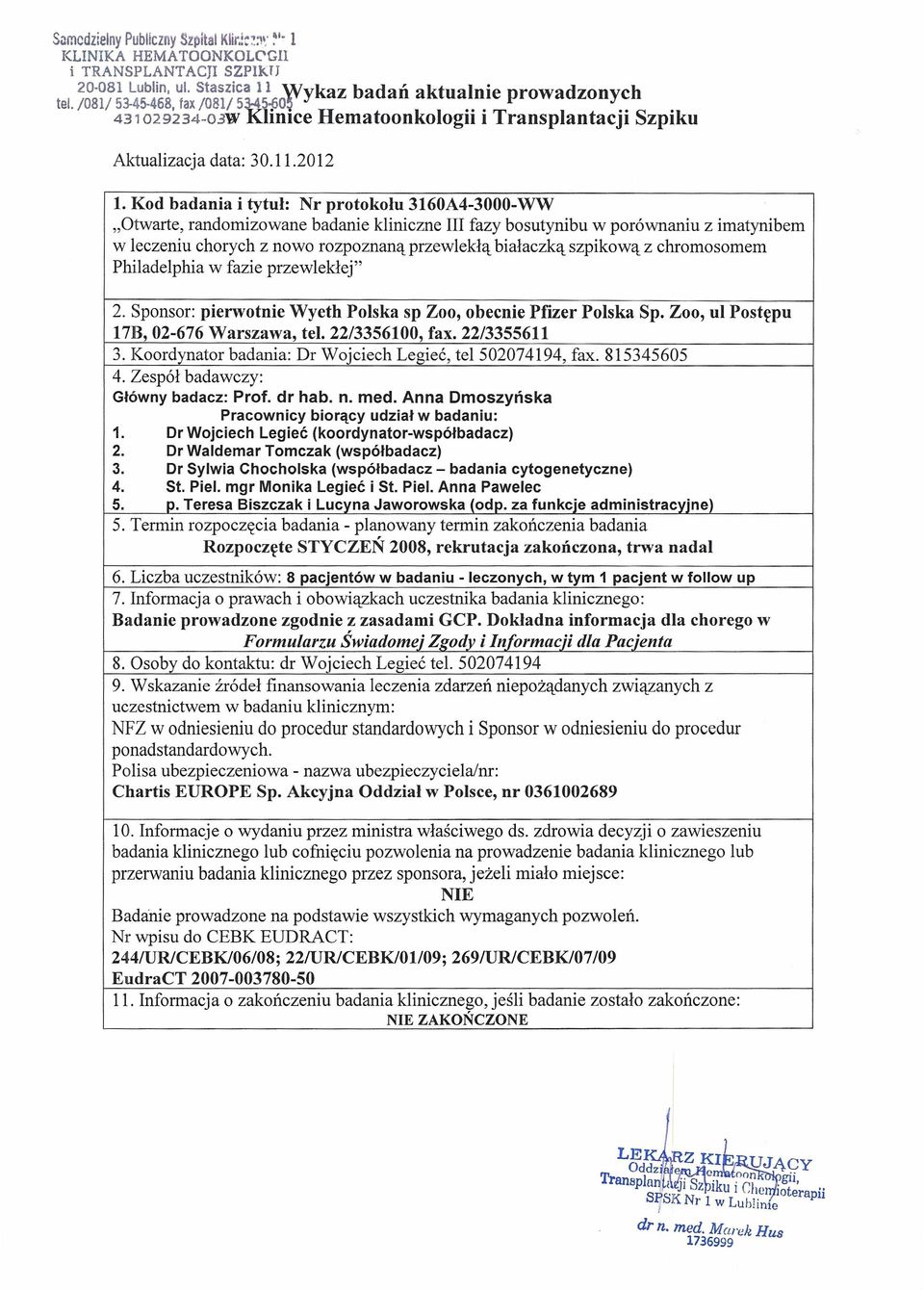 Kod badania i tytuł: Nr protokołu 3160A4-3000-WW "Otwarte, randomizowane badanie kliniczne III fazy bosutynibu w porównaniu z imatynibem w leczeniu chorych z nowo rozpoznaną przewlekłą białaczką