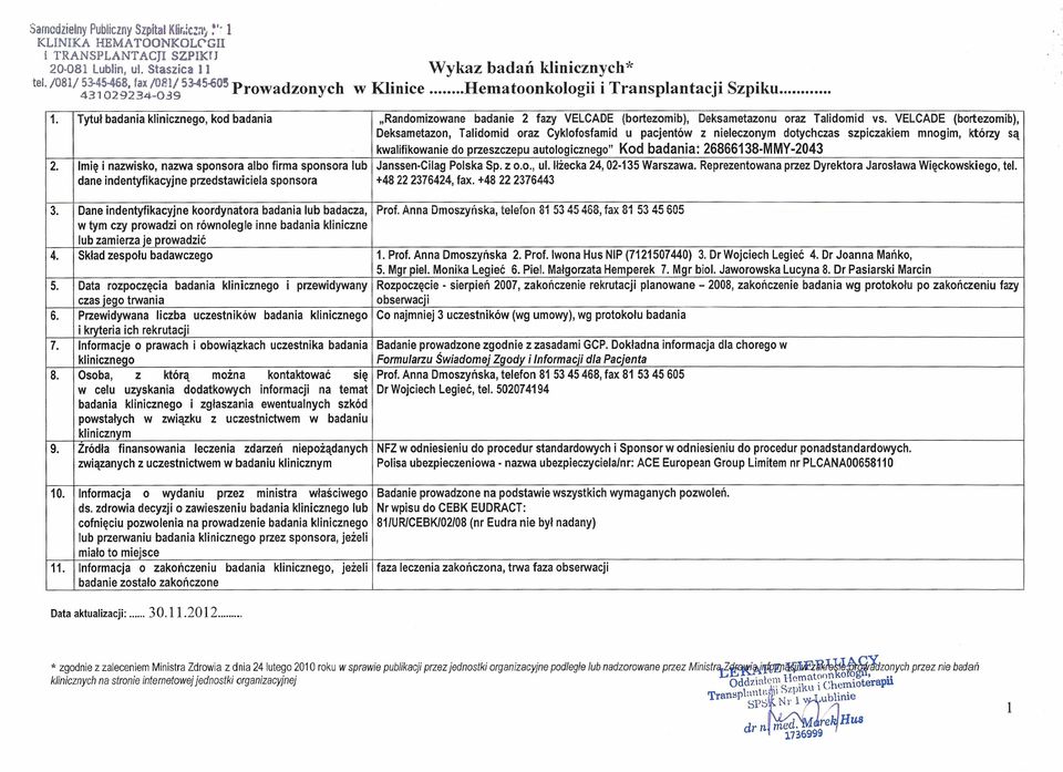 VELCADE (bortezomib), Deksametazon, Talidomid oraz Cyklofosfamid u pacjentów z nieleczonym dotychczas szpiczakiem mnogim, którzy są kwalifikowanie do przeszczepu autologicznego" Kod badania: