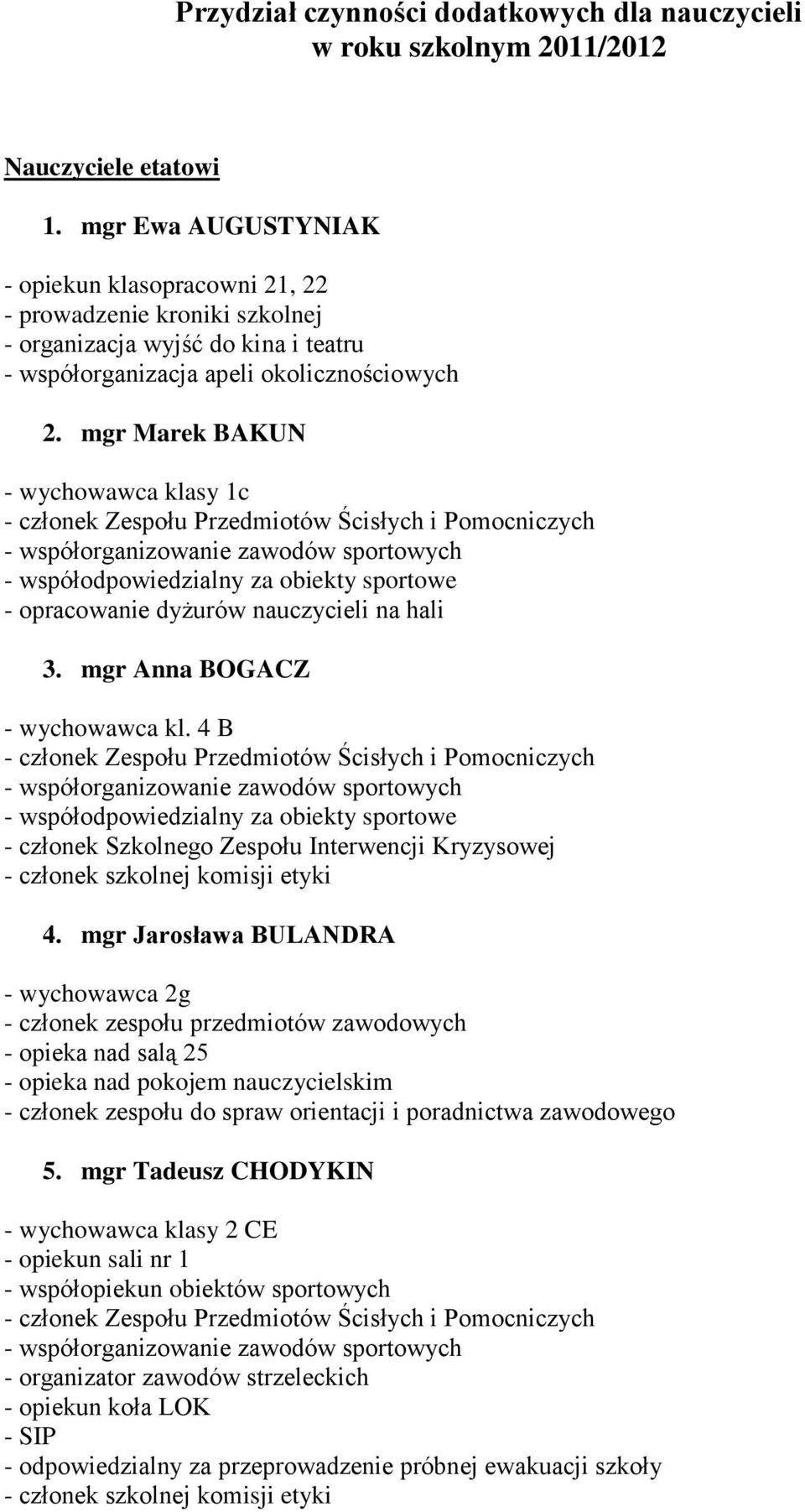 mgr Marek BAKUN - wychowawca klasy 1c - współodpowiedzialny za obiekty sportowe - opracowanie dyżurów nauczycieli na hali 3. mgr Anna BOGACZ - wychowawca kl.