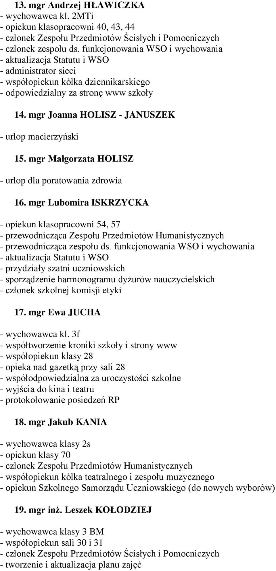 mgr Joanna HOLISZ - JANUSZEK - urlop macierzyński 15. mgr Małgorzata HOLISZ - urlop dla poratowania zdrowia 16.