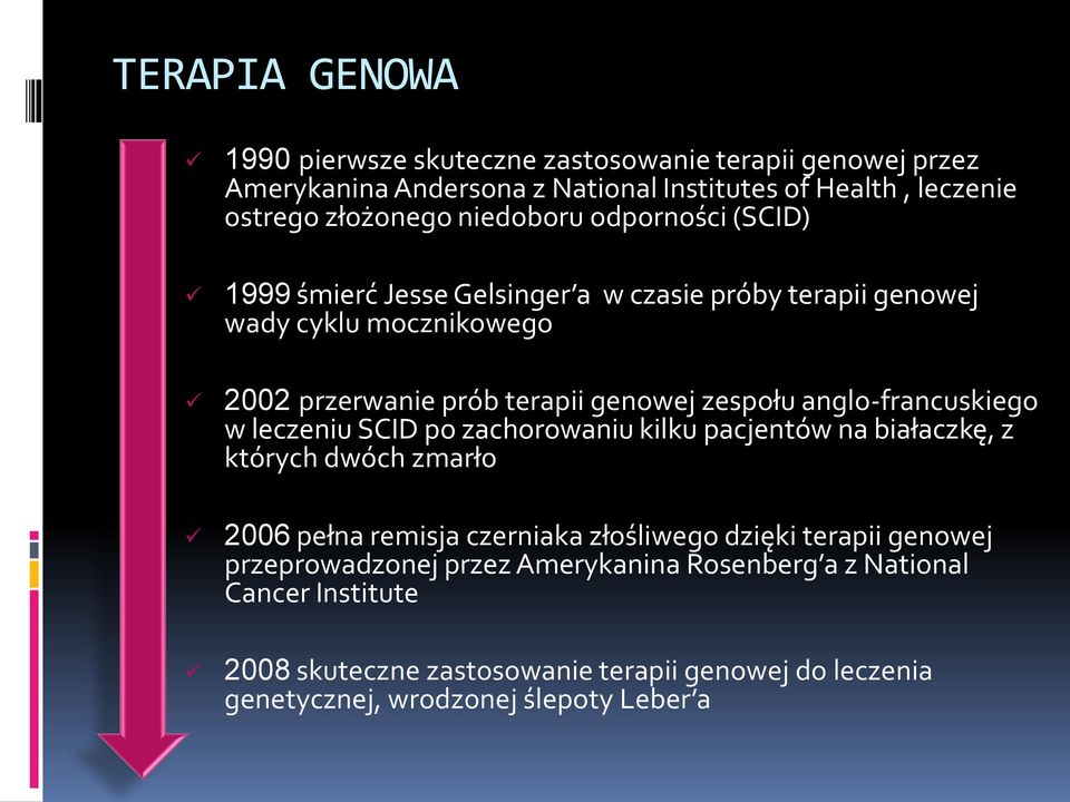 anglo-francuskiego w leczeniu SCID po zachorowaniu kilku pacjentów na białaczkę, z których dwóch zmarło 2006 pełna remisja czerniaka złośliwego dzięki terapii