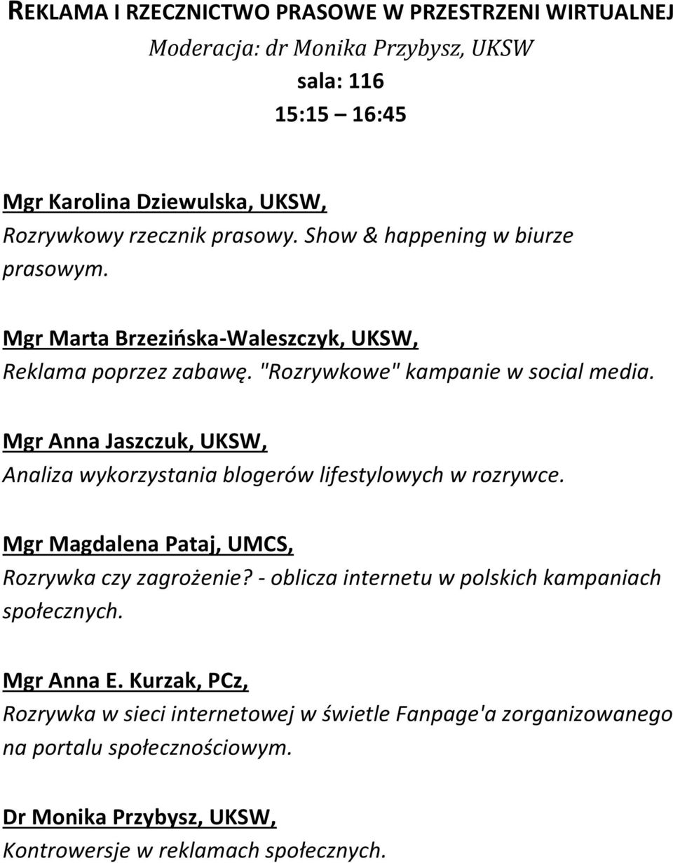 Mgr Anna Jaszczuk, UKSW, Analiza wykorzystania blogerów lifestylowych w rozrywce. Mgr Magdalena Pataj, UMCS, Rozrywka czy zagrożenie?