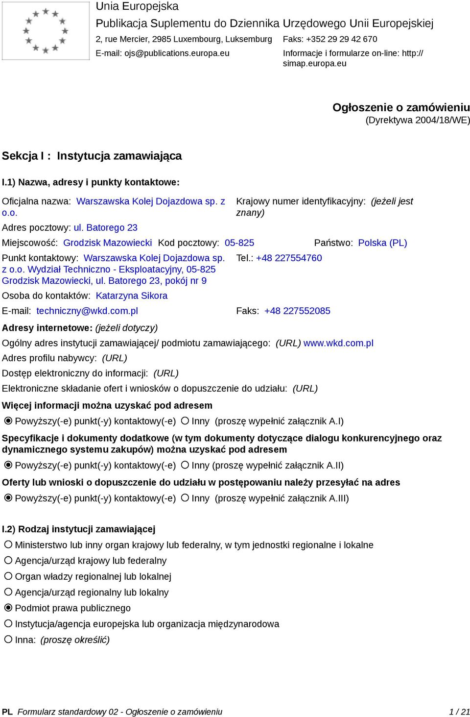 1) Nazwa, adresy i punkty kontaktowe: Oficjalna nazwa: Warszawska Kolej Dojazdowa sp. z o.o. Adres pocztowy: ul.