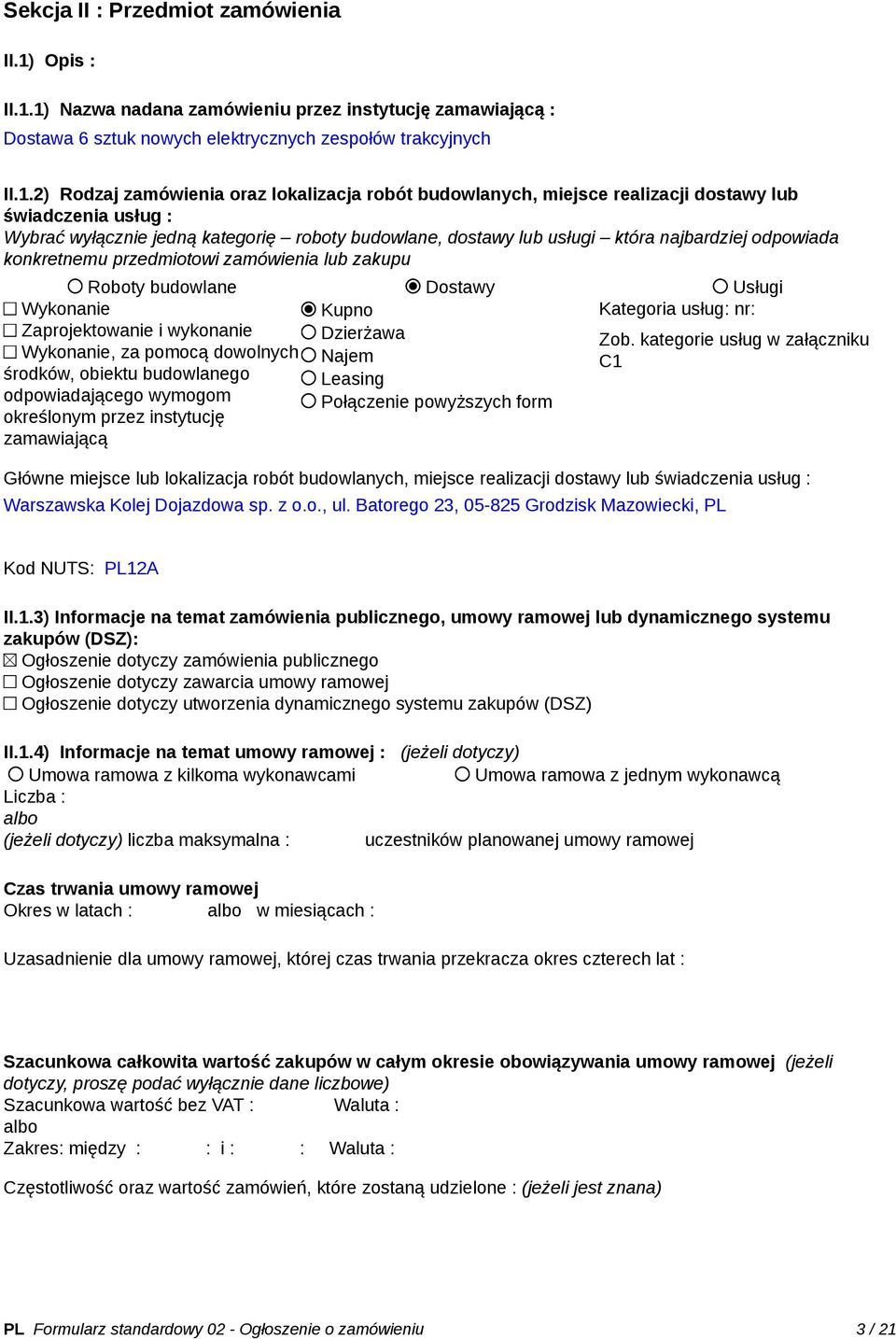 1) Nazwa nadana zamówieniu przez instytucję zamawiającą : Dostawa 6 sztuk nowych elektrycznych zespołów trakcyjnych II.1.2) Rodzaj zamówienia oraz lokalizacja robót budowlanych, miejsce realizacji