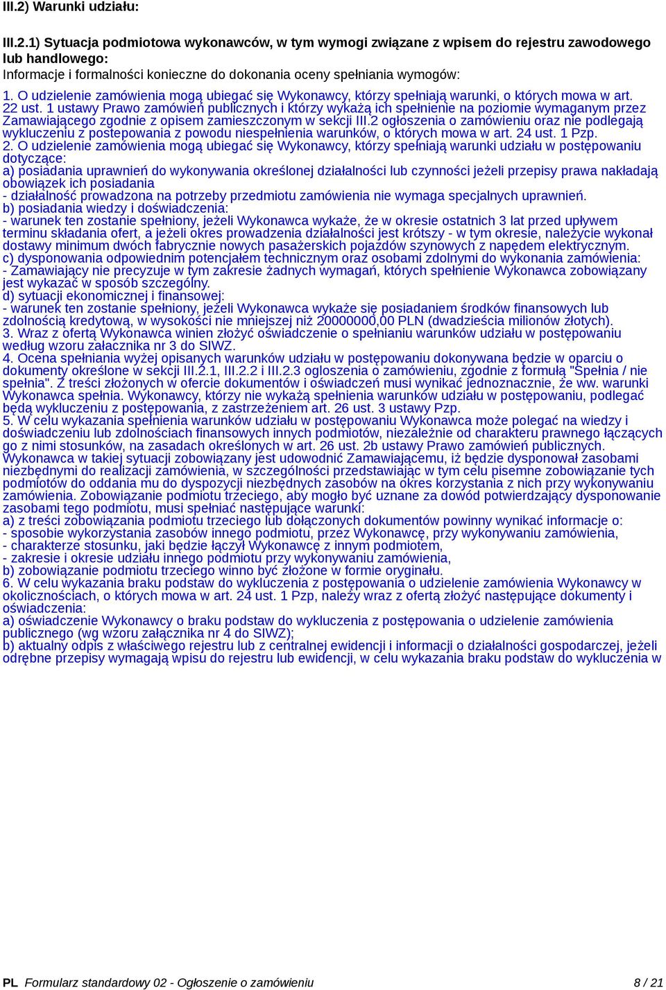 1 ustawy Prawo zamówień publicznych i którzy wykażą ich spełnienie na poziomie wymaganym przez Zamawiającego zgodnie z opisem zamieszczonym w sekcji III.