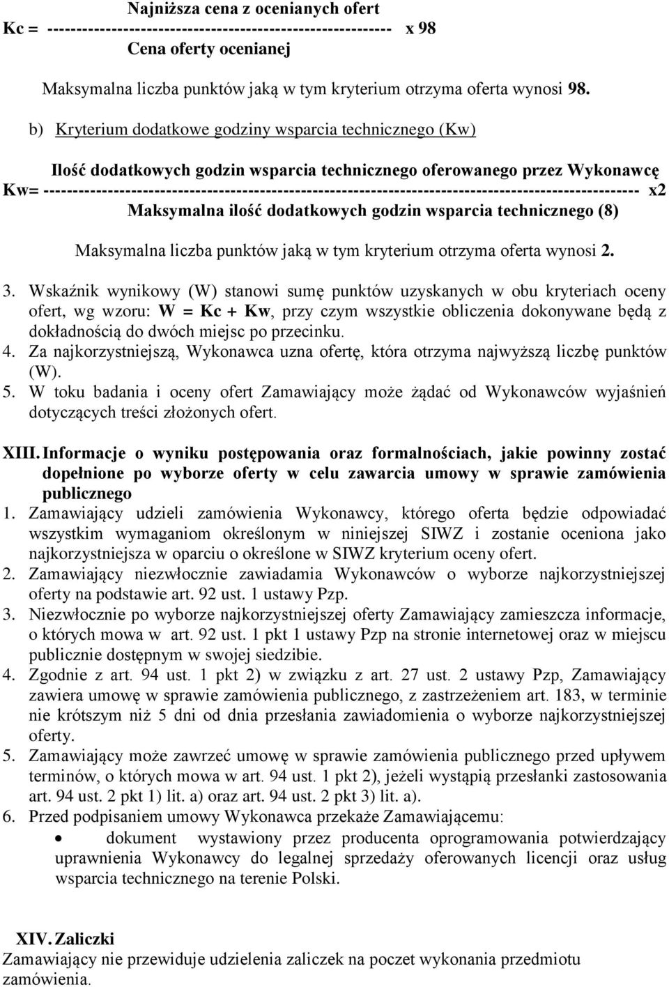 ------------------------------------------------------------------------------------------------------ x2 Maksymalna ilość dodatkowych godzin wsparcia technicznego (8) Maksymalna liczba punktów jaką