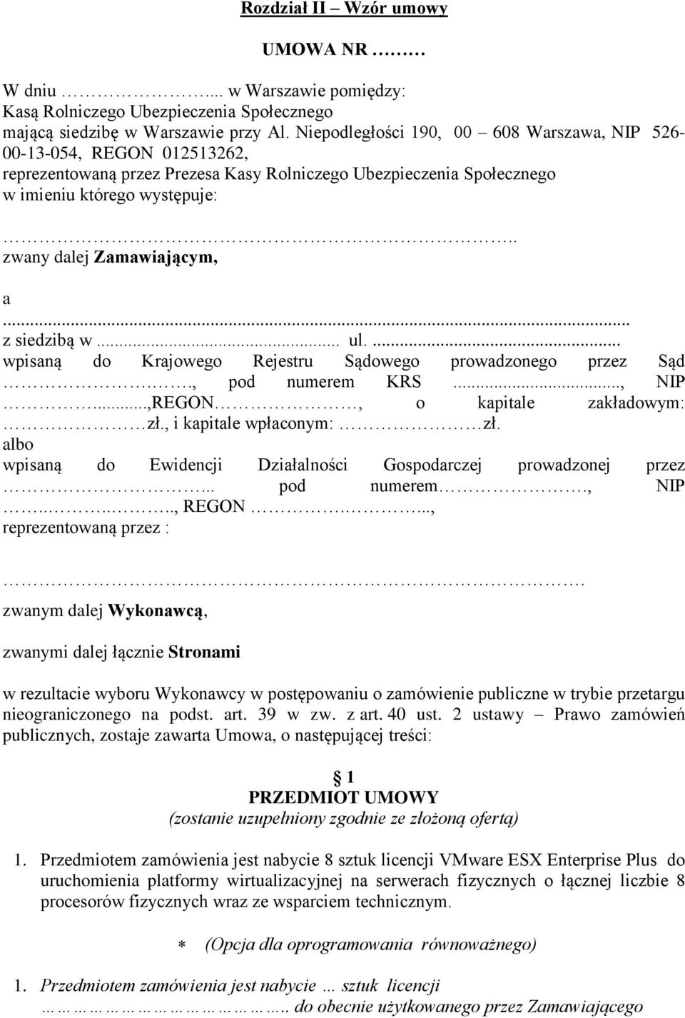 . zwany dalej Zamawiającym, a... z siedzibą w... ul.... wpisaną do Krajowego Rejestru Sądowego prowadzonego przez Sąd.., pod numerem KRS..., NIP...,REGON, o kapitale zakładowym: zł.