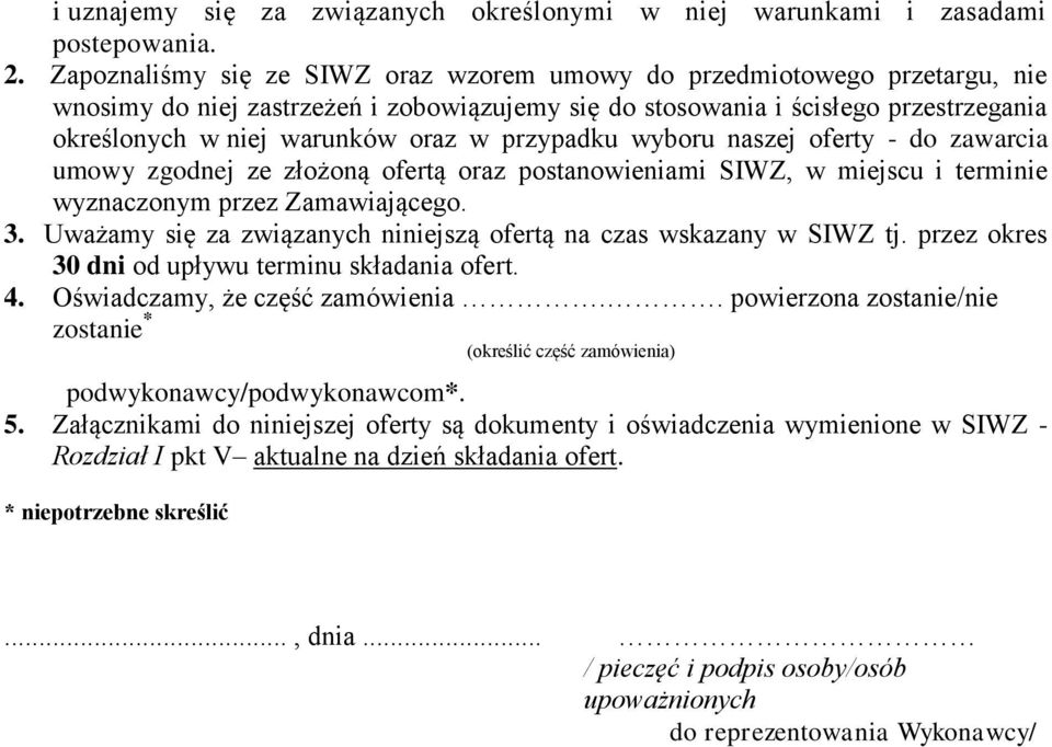 przypadku wyboru naszej oferty - do zawarcia umowy zgodnej ze złożoną ofertą oraz postanowieniami SIWZ, w miejscu i terminie wyznaczonym przez Zamawiającego. 3.