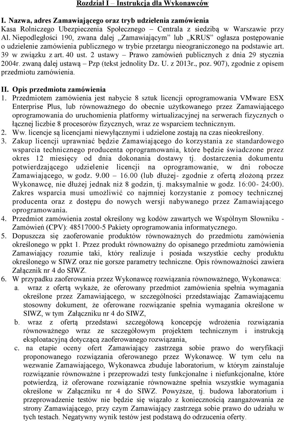 2 ustawy Prawo zamówień publicznych z dnia 29 stycznia 2004r. zwaną dalej ustawą Pzp (tekst jednolity Dz. U. z 2013r., poz. 907), zgodnie z opisem przedmiotu zamówienia. II.