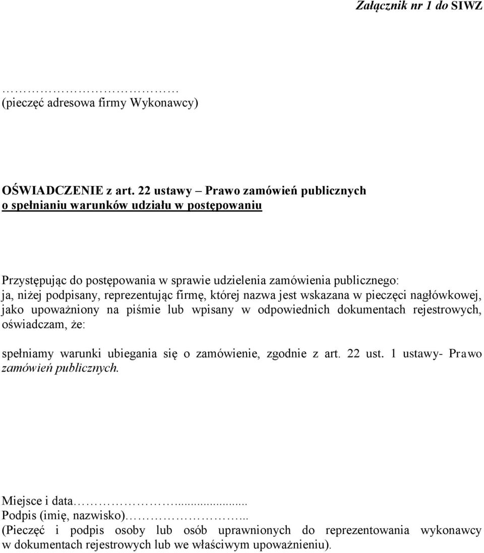 reprezentując firmę, której nazwa jest wskazana w pieczęci nagłówkowej, jako upoważniony na piśmie lub wpisany w odpowiednich dokumentach rejestrowych, oświadczam, że: