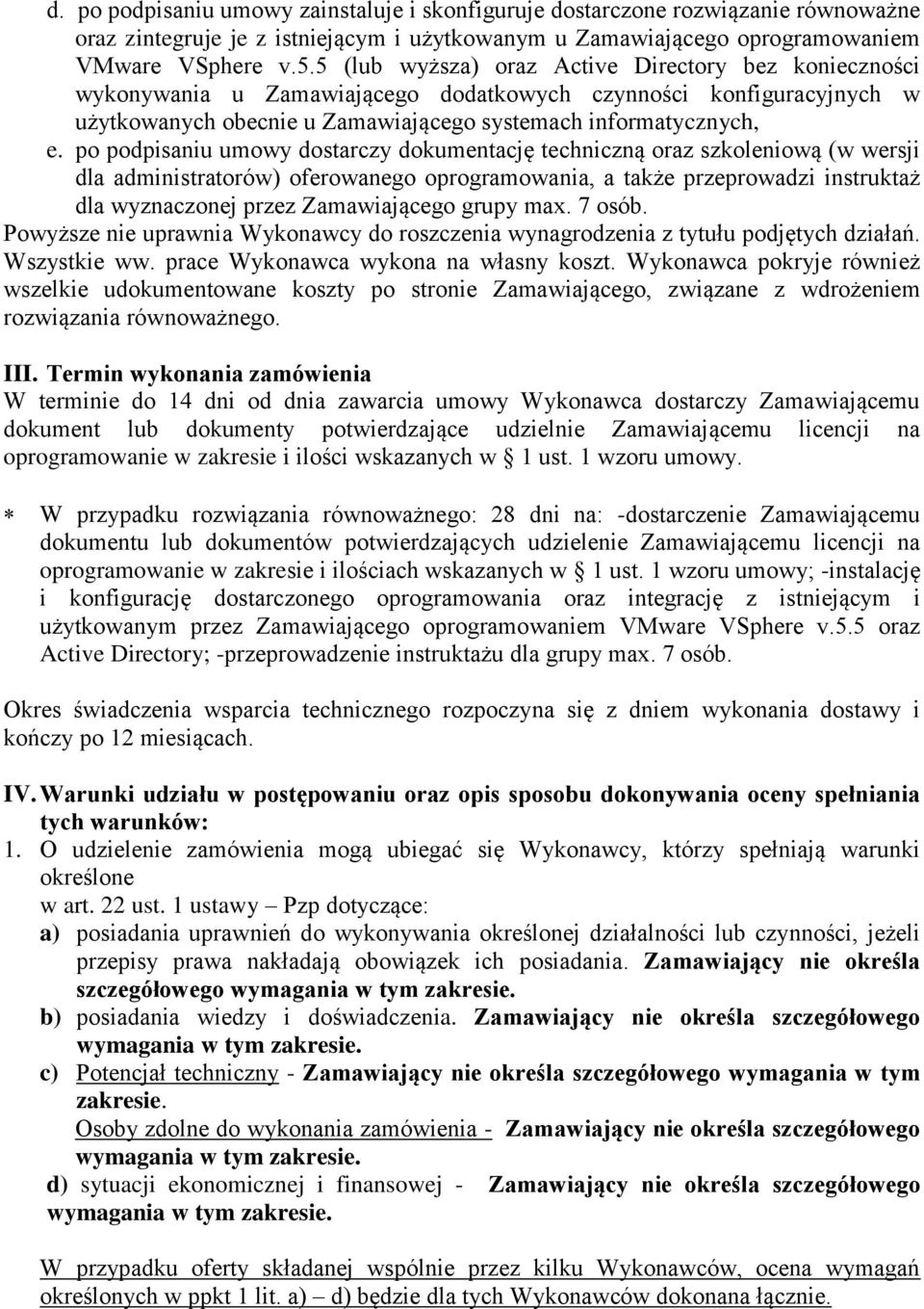 po podpisaniu umowy dostarczy dokumentację techniczną oraz szkoleniową (w wersji dla administratorów) oferowanego oprogramowania, a także przeprowadzi instruktaż dla wyznaczonej przez Zamawiającego