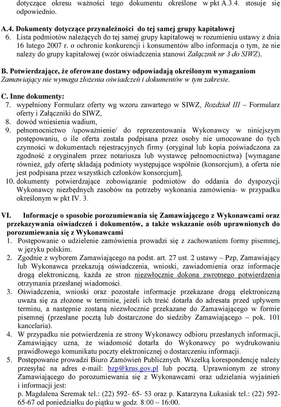 o ochronie konkurencji i konsumentów albo informacja o tym, że nie należy do grupy kapitałowej (wzór oświadczenia stanowi Załącznik nr 3 do SIWZ). B.