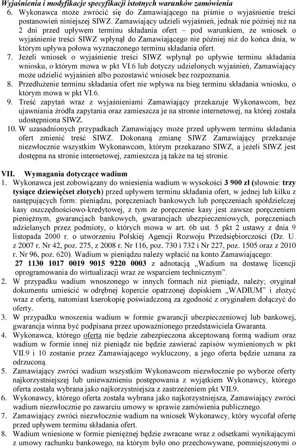 końca dnia, w którym upływa połowa wyznaczonego terminu składania ofert. 7. Jeżeli wniosek o wyjaśnienie treści SIWZ wpłynął po upływie terminu składania wniosku, o którym mowa w pkt VI.