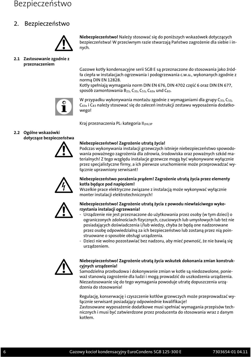 W przypadku wykonywania montażu zgodnie z wymaganiami dla grupy C33, C53, C63x i C83 należy stosować się do zaleceń instrukcji zestawu wyposażenia dodatkowego!