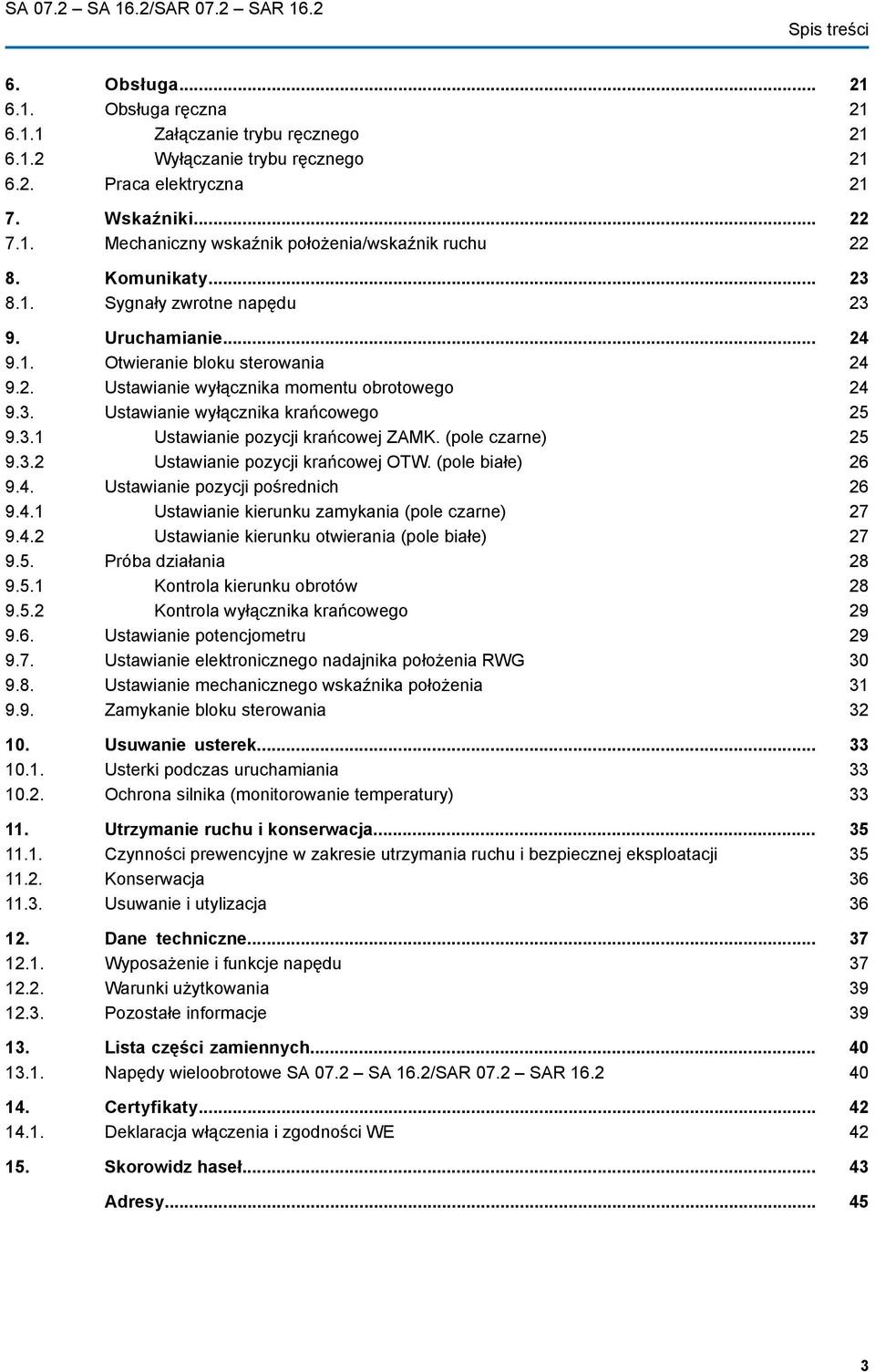 (pole czarne) 9.3.2 Ustawianie pozycji krańcowej OTW. (pole białe) 9.4. Ustawianie pozycji pośrednich 9.4.1 Ustawianie kierunku zamykania (pole czarne) 9.4.2 Ustawianie kierunku otwierania (pole białe) 9.