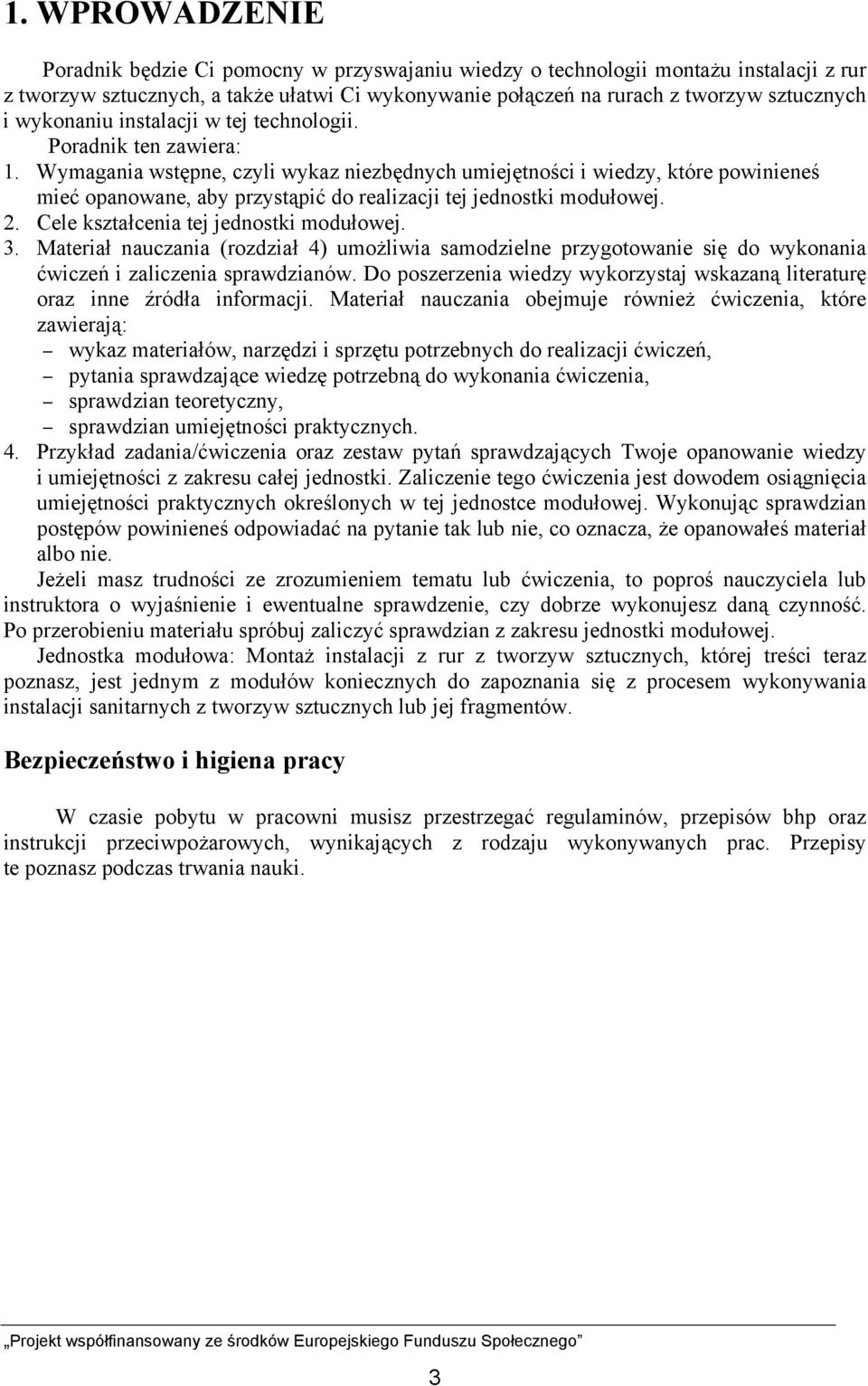 Wymagania wstępne, czyli wykaz niezbędnych umiejętności i wiedzy, które powinieneś mieć opanowane, aby przystąpić do realizacji tej jednostki modułowej. 2. Cele kształcenia tej jednostki modułowej. 3.