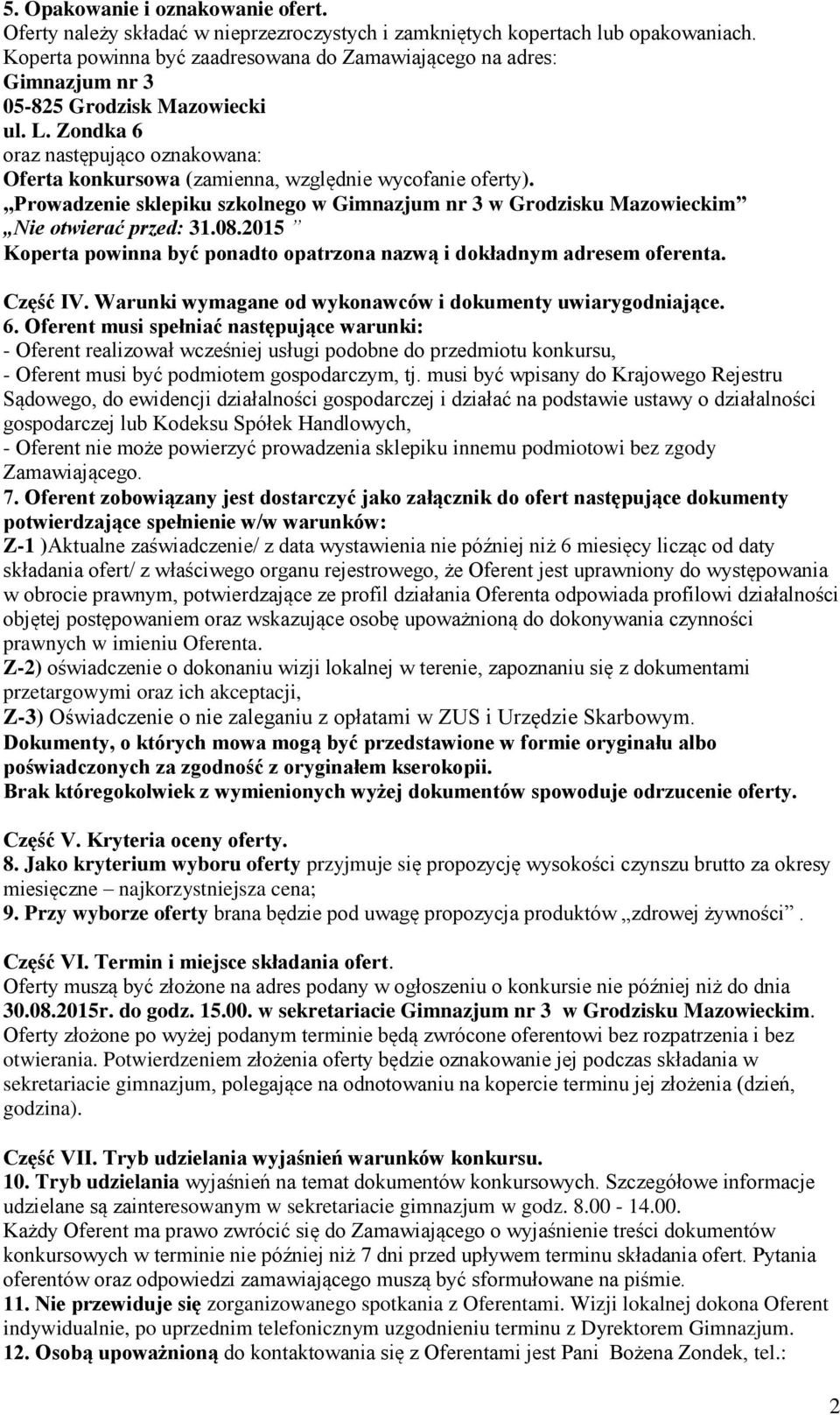 Zondka 6 oraz następująco oznakowana: Oferta konkursowa (zamienna, względnie wycofanie oferty). Prowadzenie sklepiku szkolnego w Gimnazjum nr 3 w Grodzisku Mazowieckim Nie otwierać przed: 31.08.