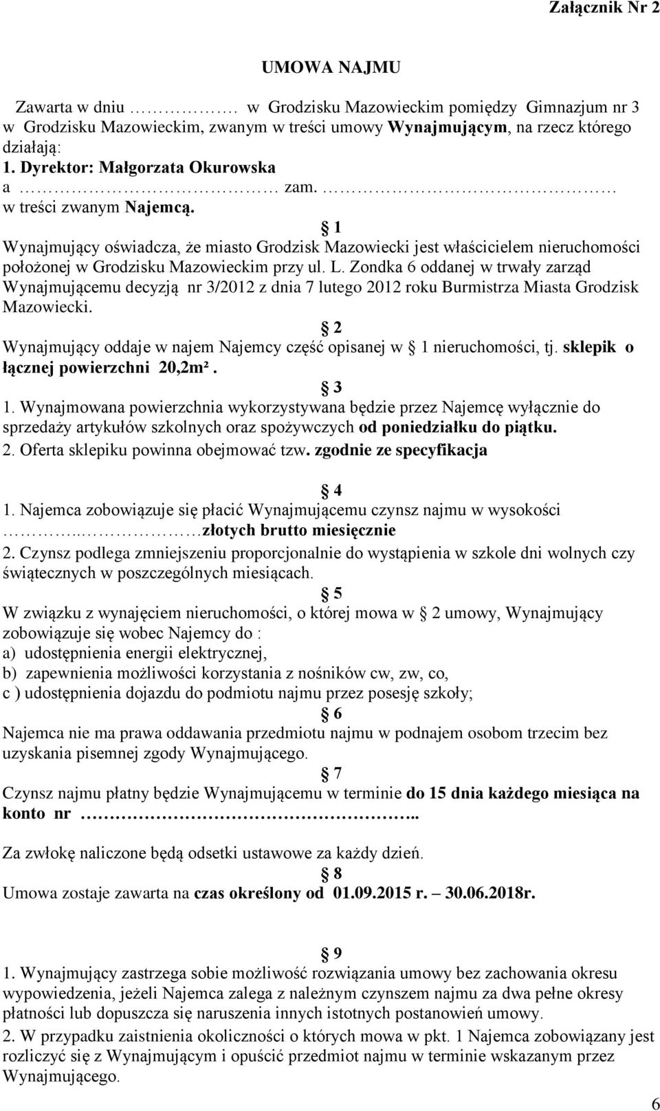 Zondka 6 oddanej w trwały zarząd Wynajmującemu decyzją nr 3/2012 z dnia 7 lutego 2012 roku Burmistrza Miasta Grodzisk Mazowiecki.