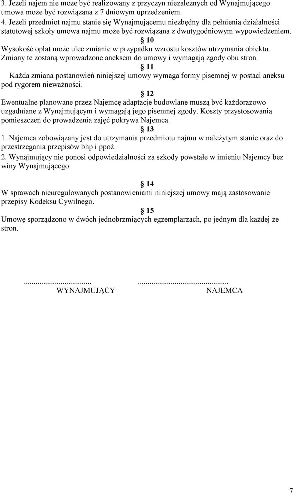 10 Wysokość opłat może ulec zmianie w przypadku wzrostu kosztów utrzymania obiektu. Zmiany te zostaną wprowadzone aneksem do umowy i wymagają zgody obu stron.