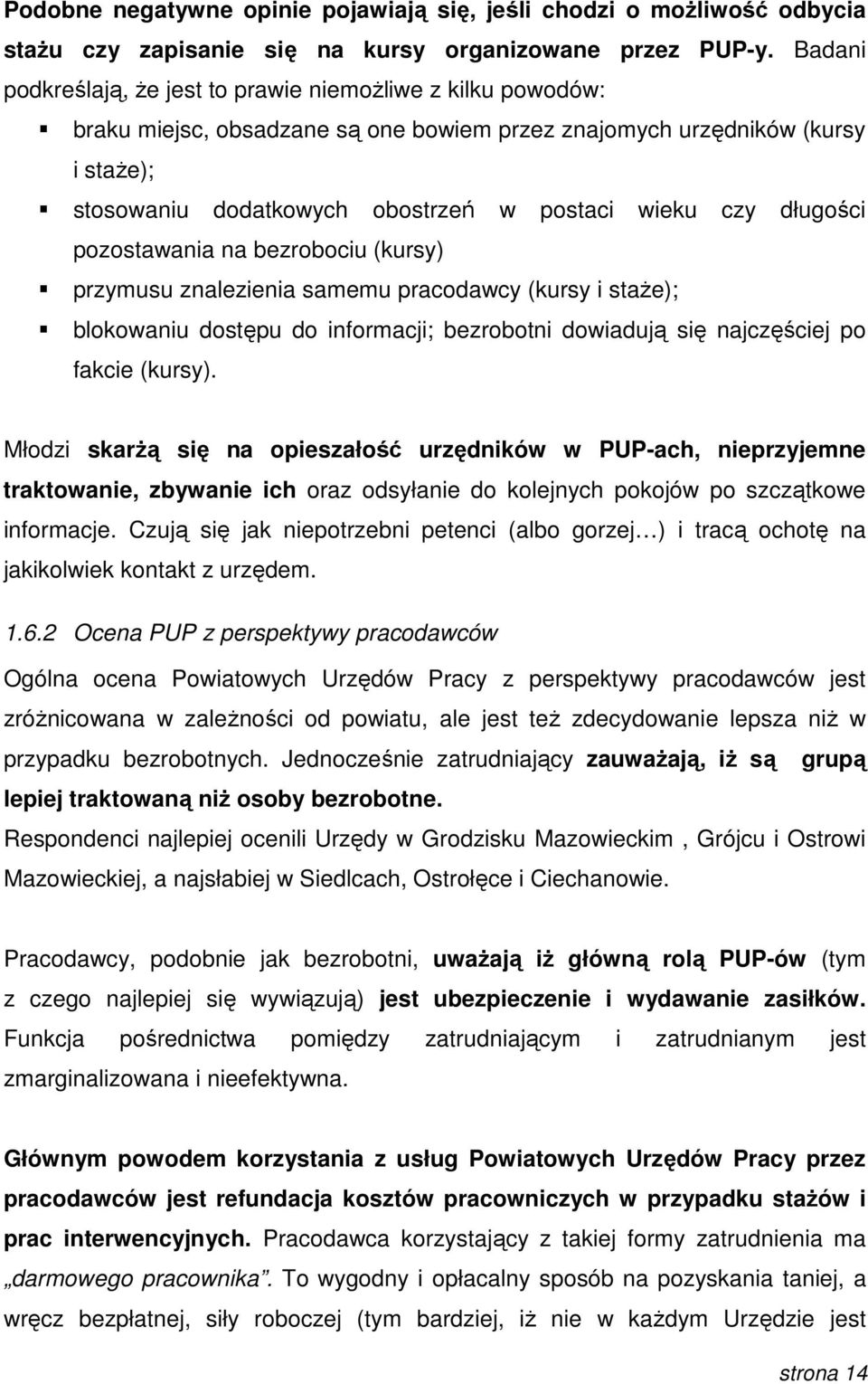 czy długości pozostawania na bezrobociu (kursy) przymusu znalezienia samemu pracodawcy (kursy i staŝe); blokowaniu dostępu do informacji; bezrobotni dowiadują się najczęściej po fakcie (kursy).