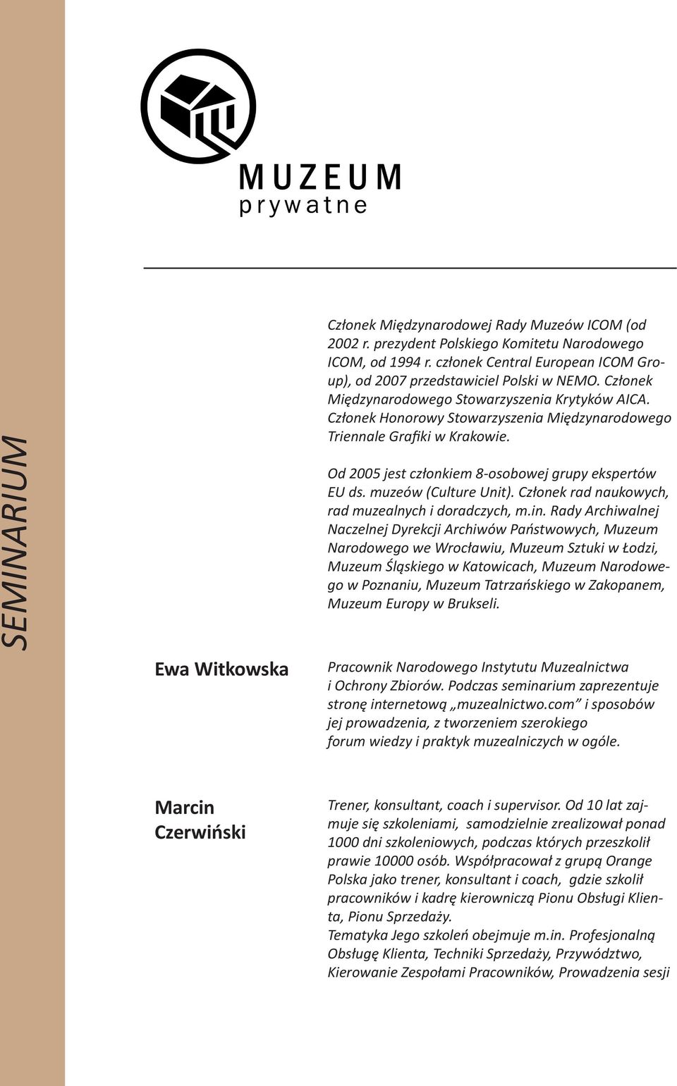 Członek Honorowy Stowarzyszenia Międzynarodowego Triennale Grafiki w Krakowie. Od 2005 jest członkiem 8-osobowej grupy ekspertów EU ds. muzeów (Culture Unit).