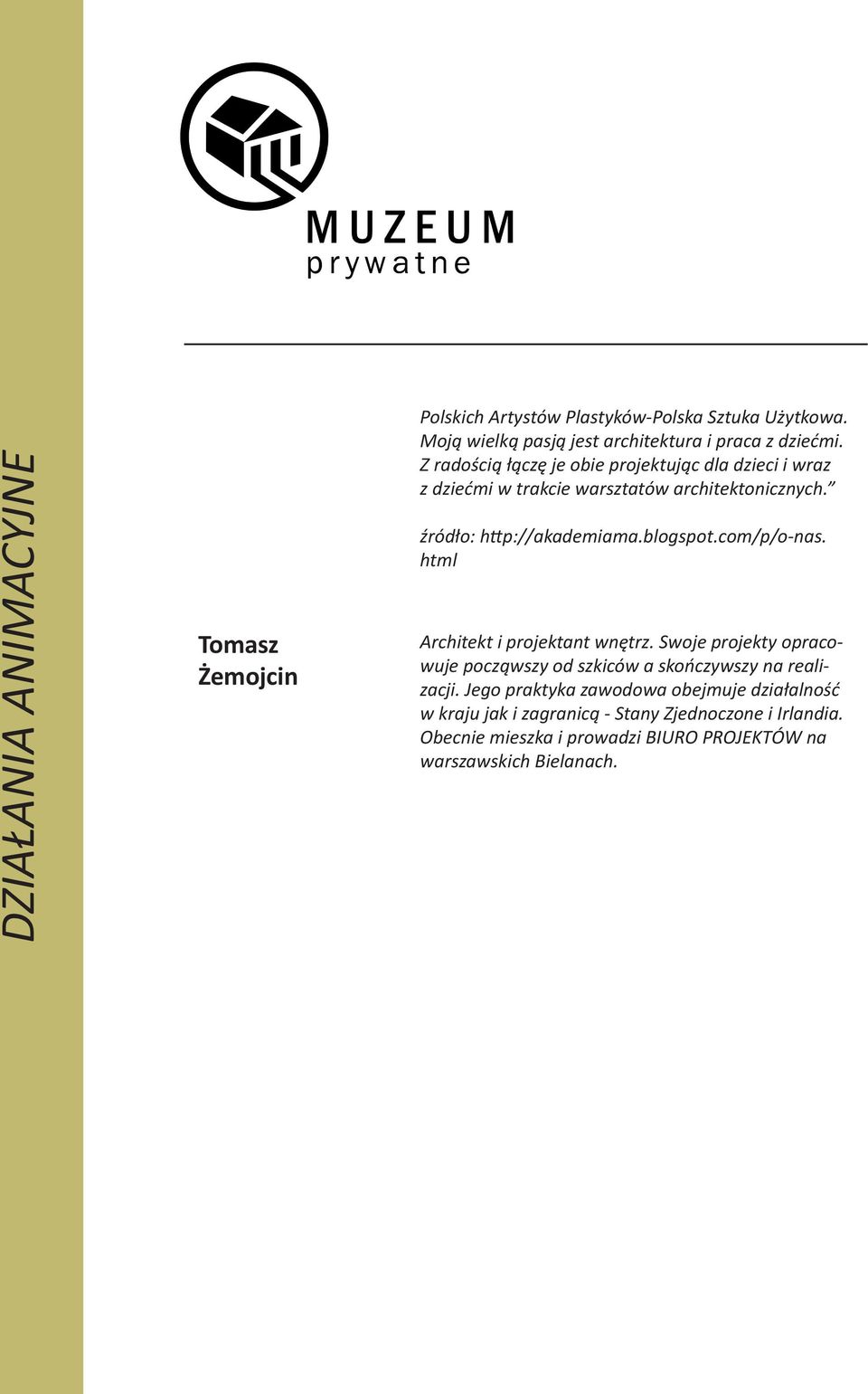 com/p/o-nas. html Architekt i projektant wnętrz. Swoje projekty opracowuje począwszy od szkiców a skończywszy na realizacji.