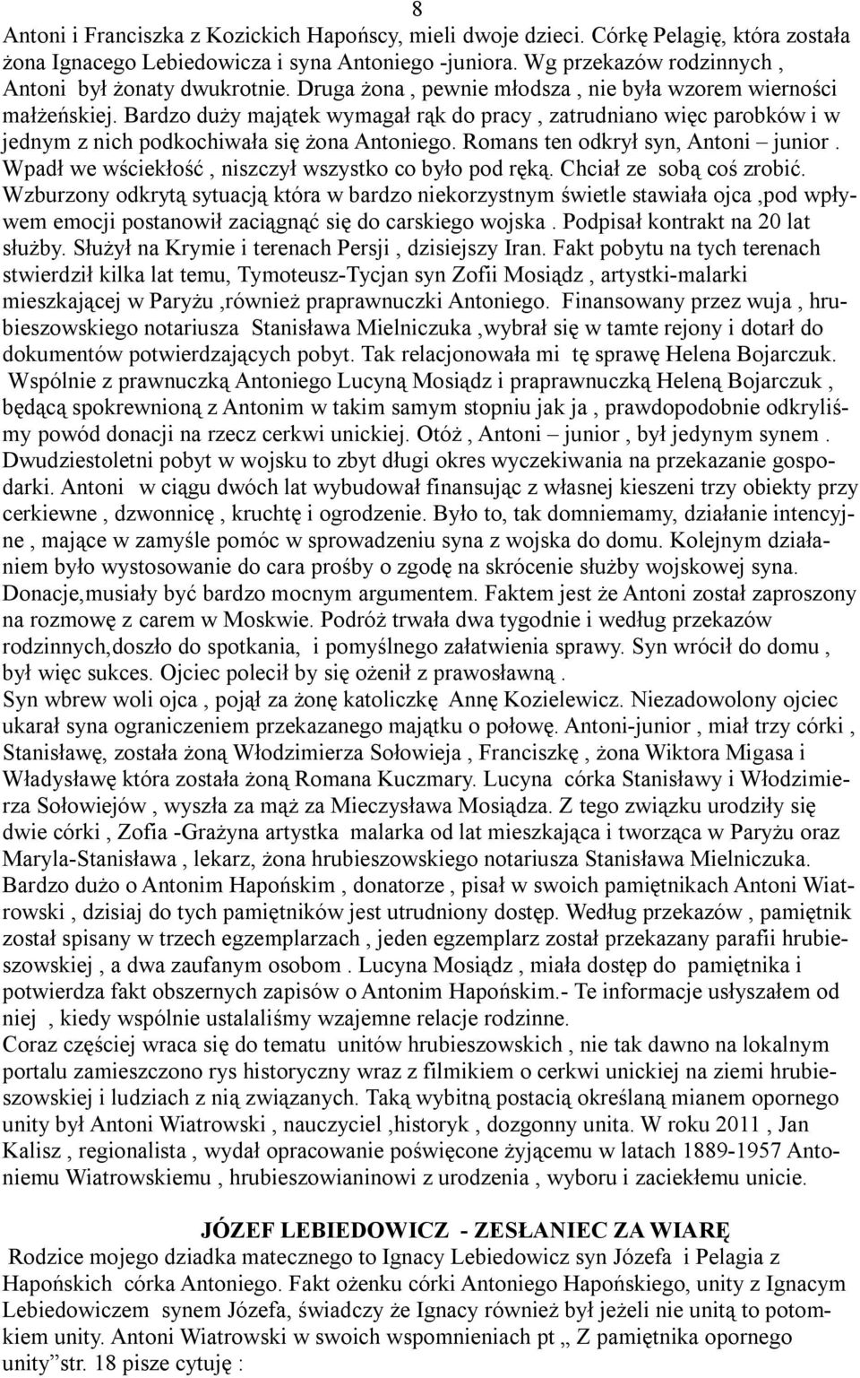 Bardzo duży majątek wymagał rąk do pracy, zatrudniano więc parobków i w jednym z nich podkochiwała się żona Antoniego. Romans ten odkrył syn, Antoni junior.