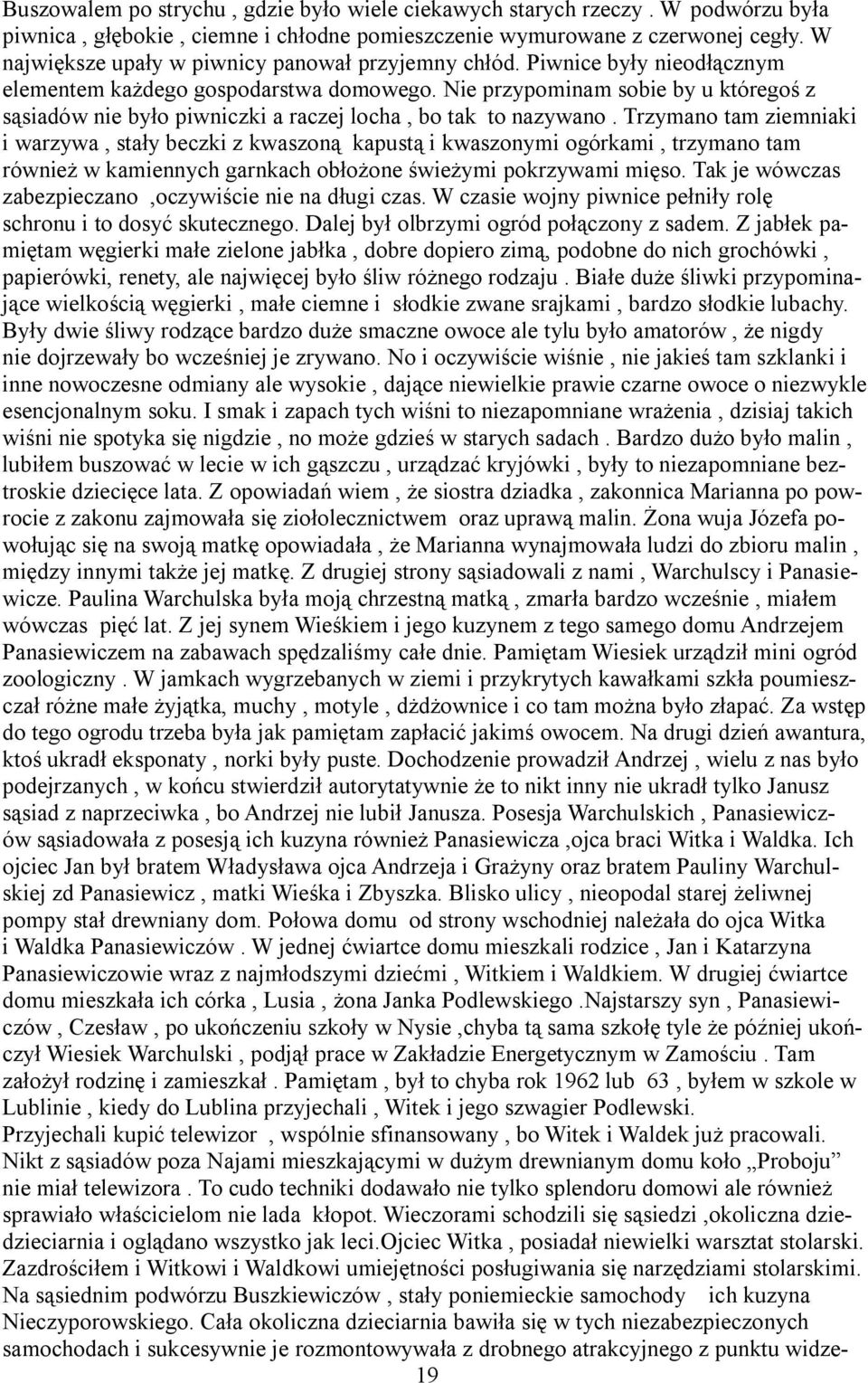 Nie przypominam sobie by u któregoś z sąsiadów nie było piwniczki a raczej locha, bo tak to nazywano.