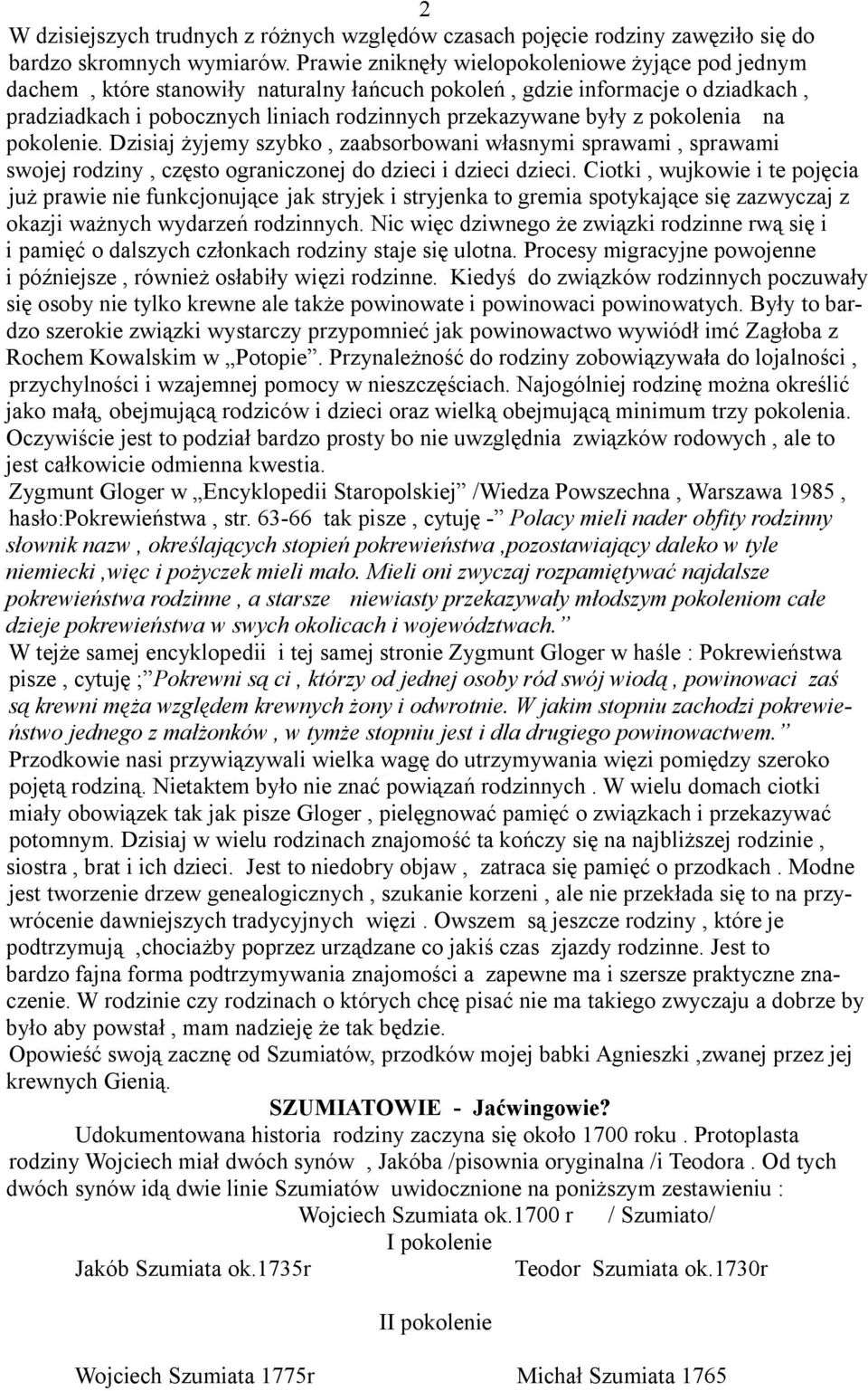 pokolenia na pokolenie. Dzisiaj żyjemy szybko, zaabsorbowani własnymi sprawami, sprawami swojej rodziny, często ograniczonej do dzieci i dzieci dzieci.