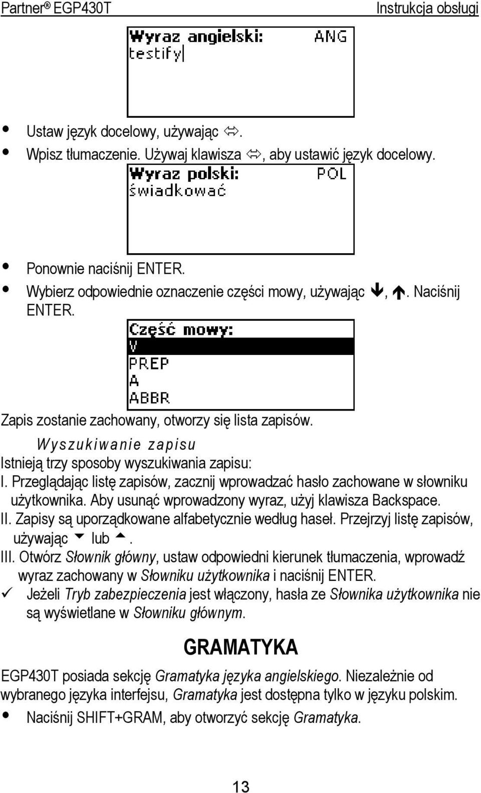 Przeglądając listę zapisów, zacznij wprowadzać hasło zachowane w słowniku użytkownika. Aby usunąć wprowadzony wyraz, użyj klawisza Backspace. II. Zapisy są uporządkowane alfabetycznie według haseł.