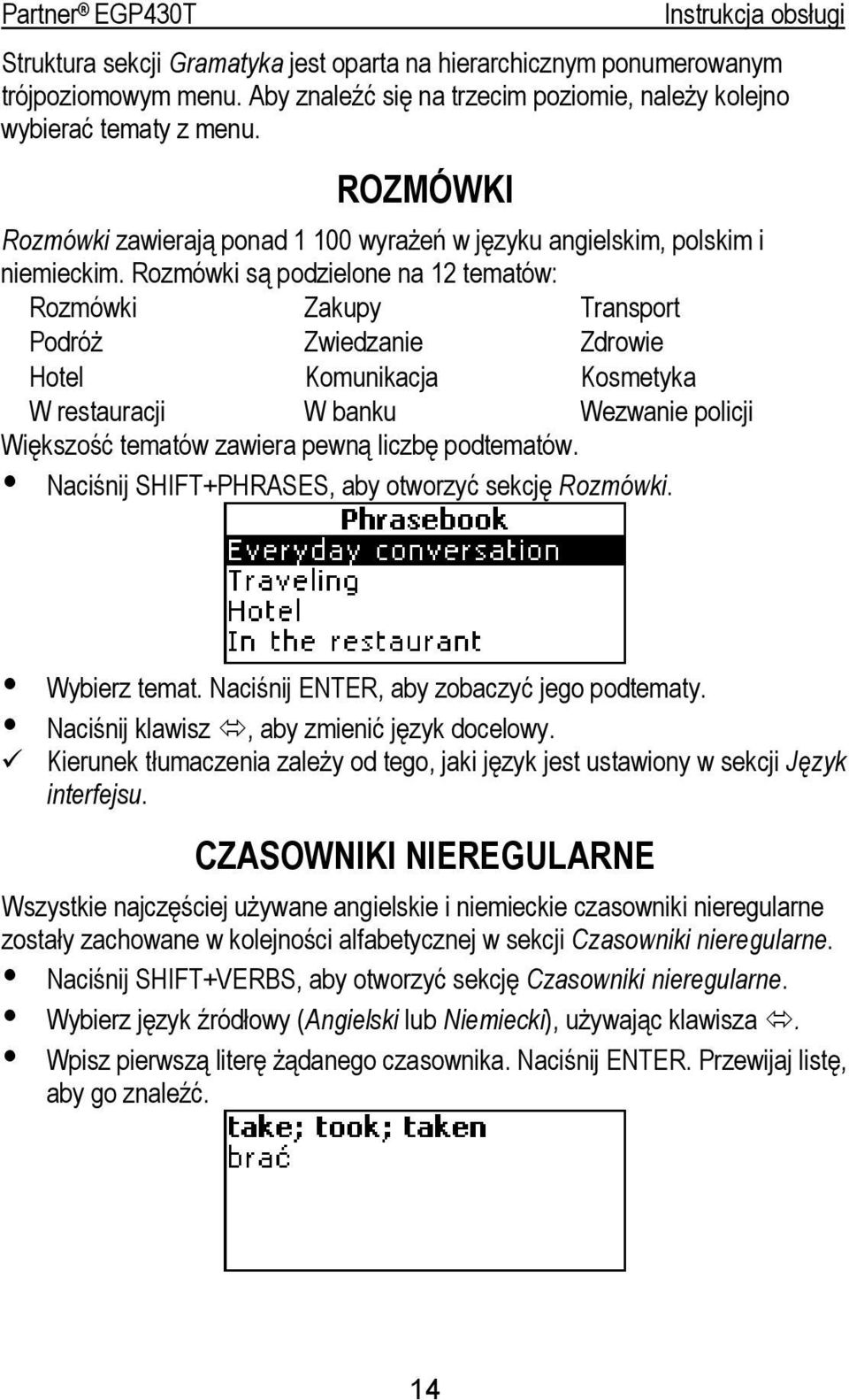 Rozmówki są podzielone na 12 tematów: Rozmówki Zakupy Transport Podróż Zwiedzanie Zdrowie Hotel Komunikacja Kosmetyka W restauracji W banku Wezwanie policji Większość tematów zawiera pewną liczbę