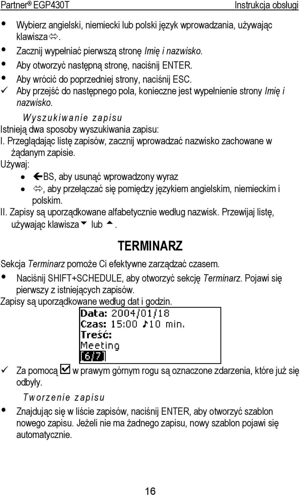 Przeglądając listę zapisów, zacznij wprowadzać nazwisko zachowane w żądanym zapisie. Używaj: BS, aby usunąć wprowadzony wyraz, aby przełączać się pomiędzy językiem angielskim, niemieckim i polskim.