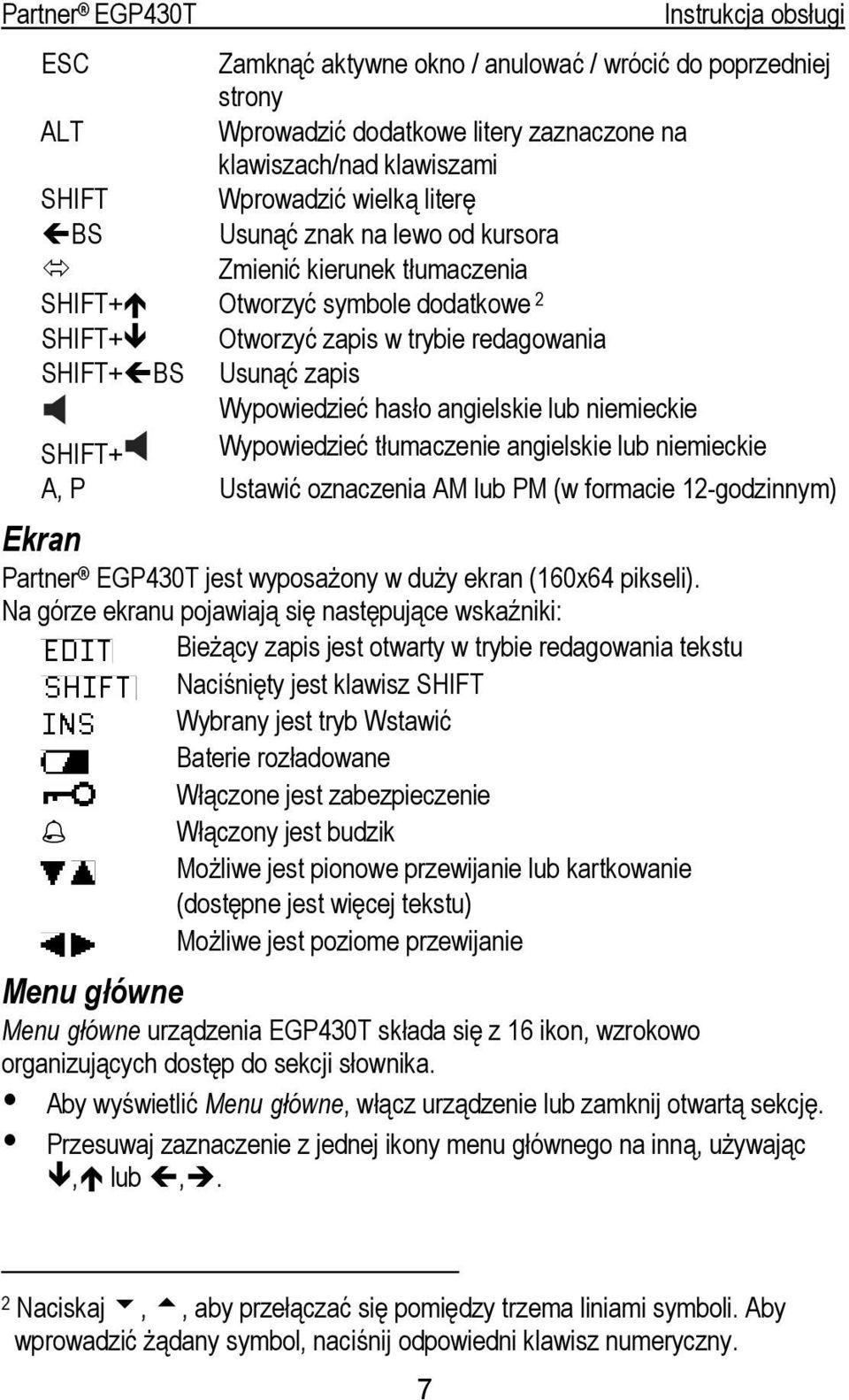 Wypowiedzieć tłumaczenie angielskie lub niemieckie A, P Ustawić oznaczenia AM lub PM (w formacie 12-godzinnym) Ekran Partner EGP430T jest wyposażony w duży ekran (160x64 pikseli).