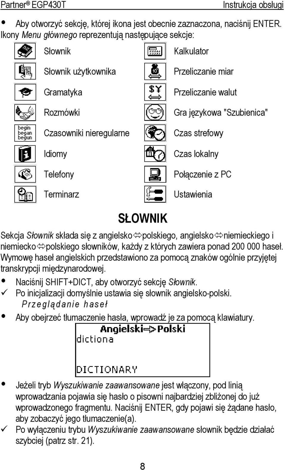 Gra językowa "Szubienica" Czas strefowy Czas lokalny Połączenie z PC Ustawienia SŁOWNIK Sekcja Słownik składa się z angielsko polskiego, angielsko niemieckiego i niemiecko polskiego słowników, każdy