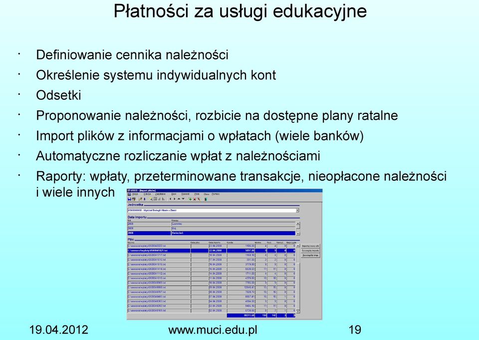 Import plików z informacjami o wpłatach (wiele banków) Automatyczne rozliczanie wpłat z