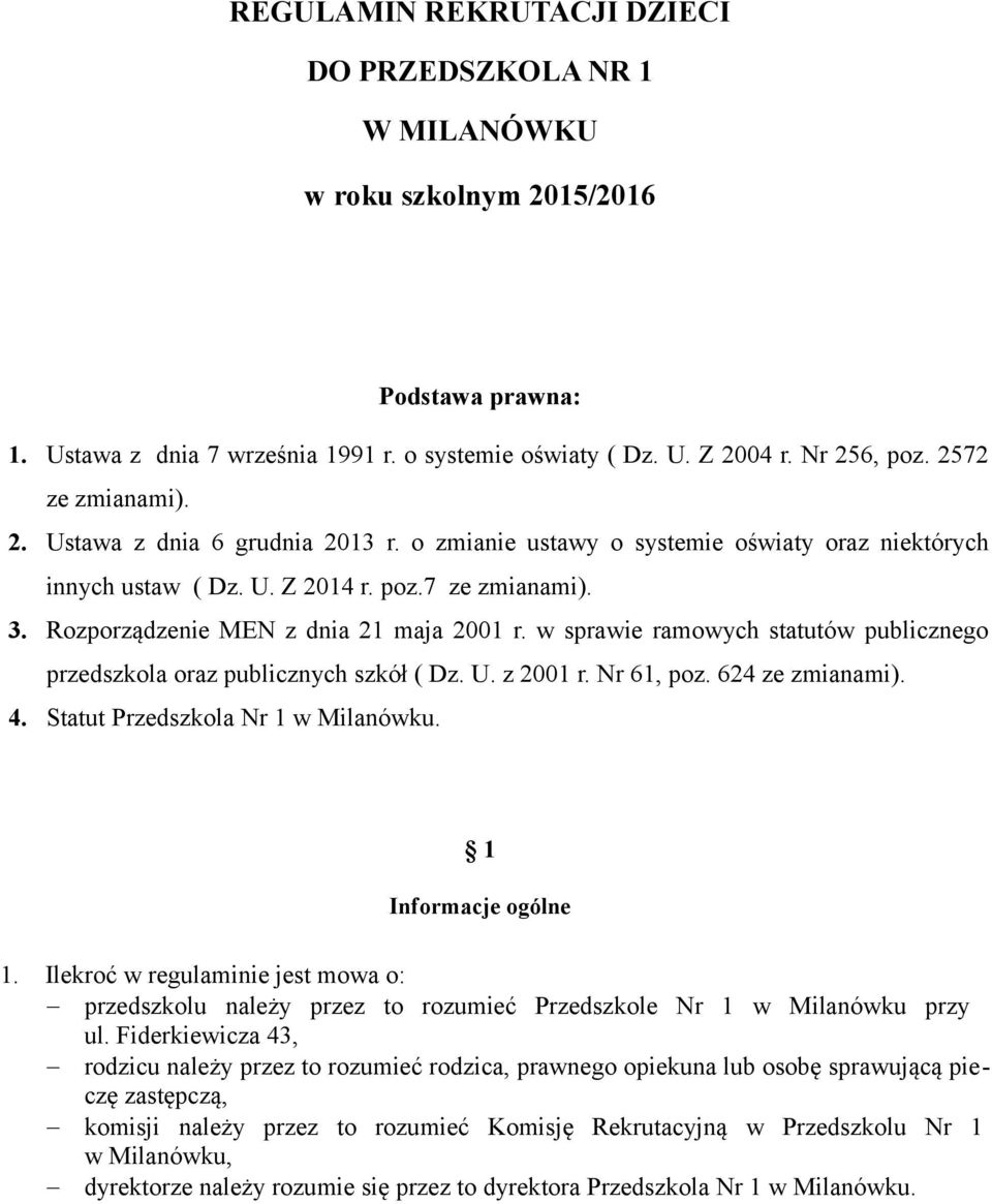 Rozporządzenie MEN z dnia 21 maja 2001 r. w sprawie ramowych statutów publicznego przedszkola oraz publicznych szkół ( Dz. U. z 2001 r. Nr 61, poz. 624 ze zmianami). 4.